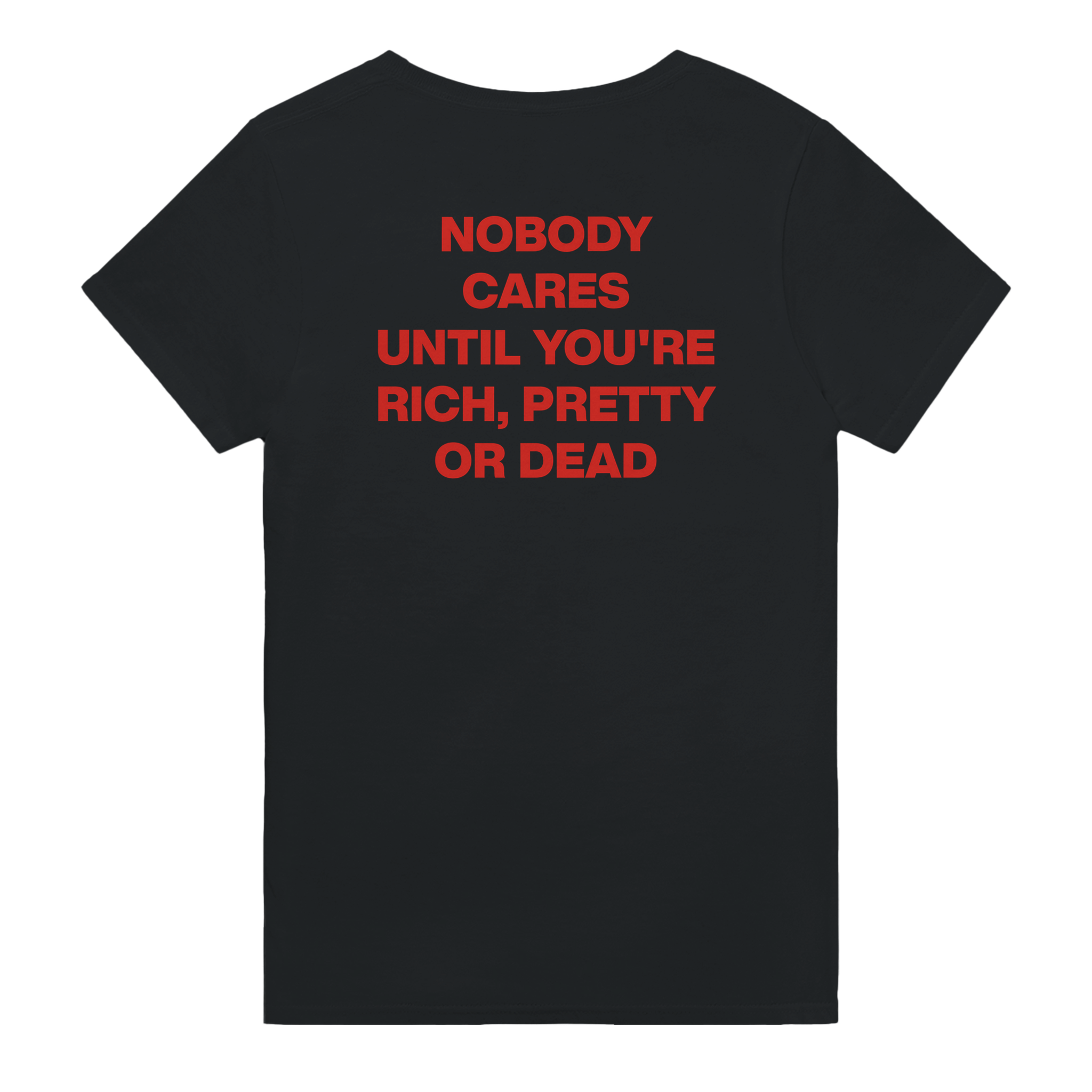 Nobody cares until you're rich, pretty or dead – morsom t-skjorte med backprint fra Køddeklær