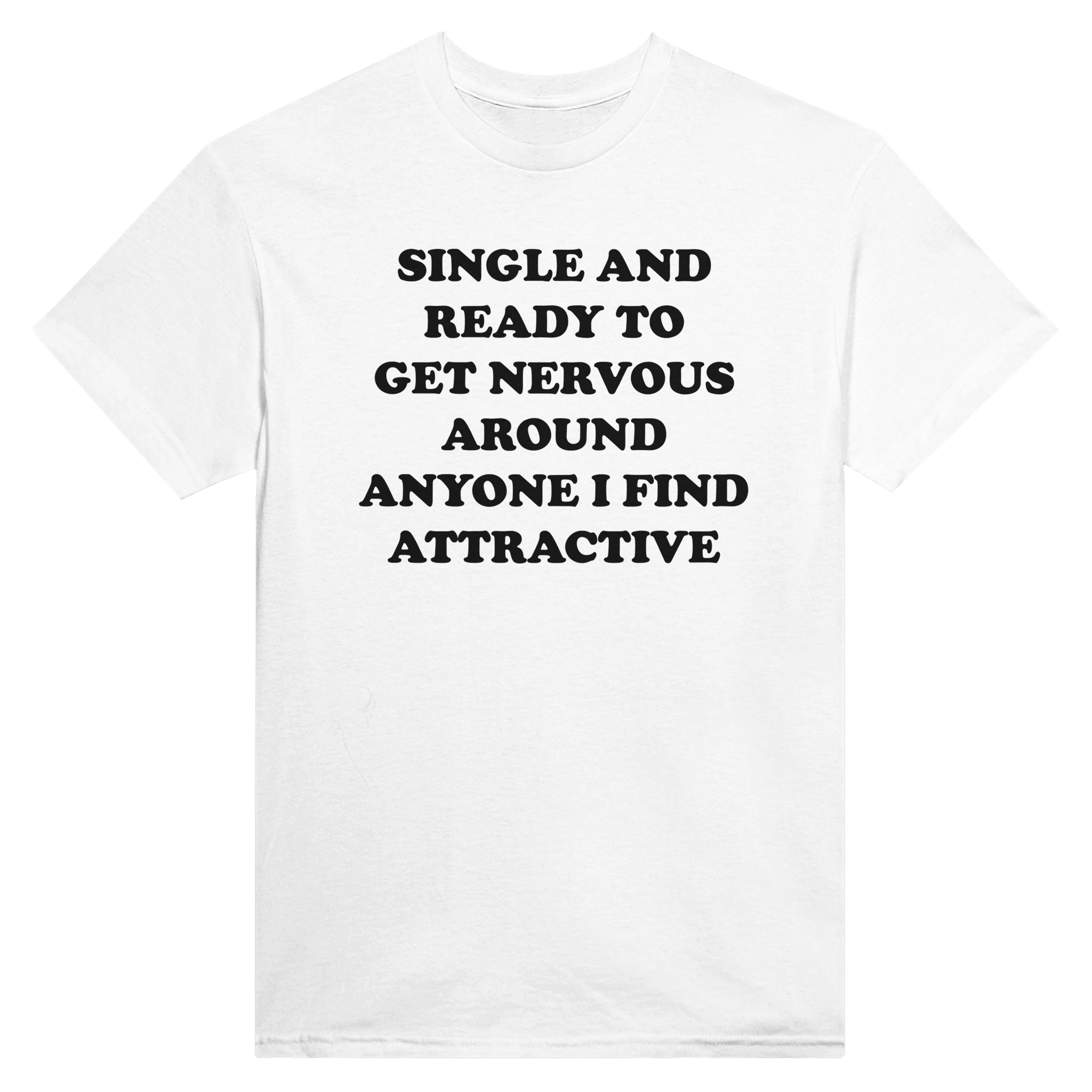 Single and ready to get nervous around anyone i find attractive – morsom t-skjorte fra Køddeklær