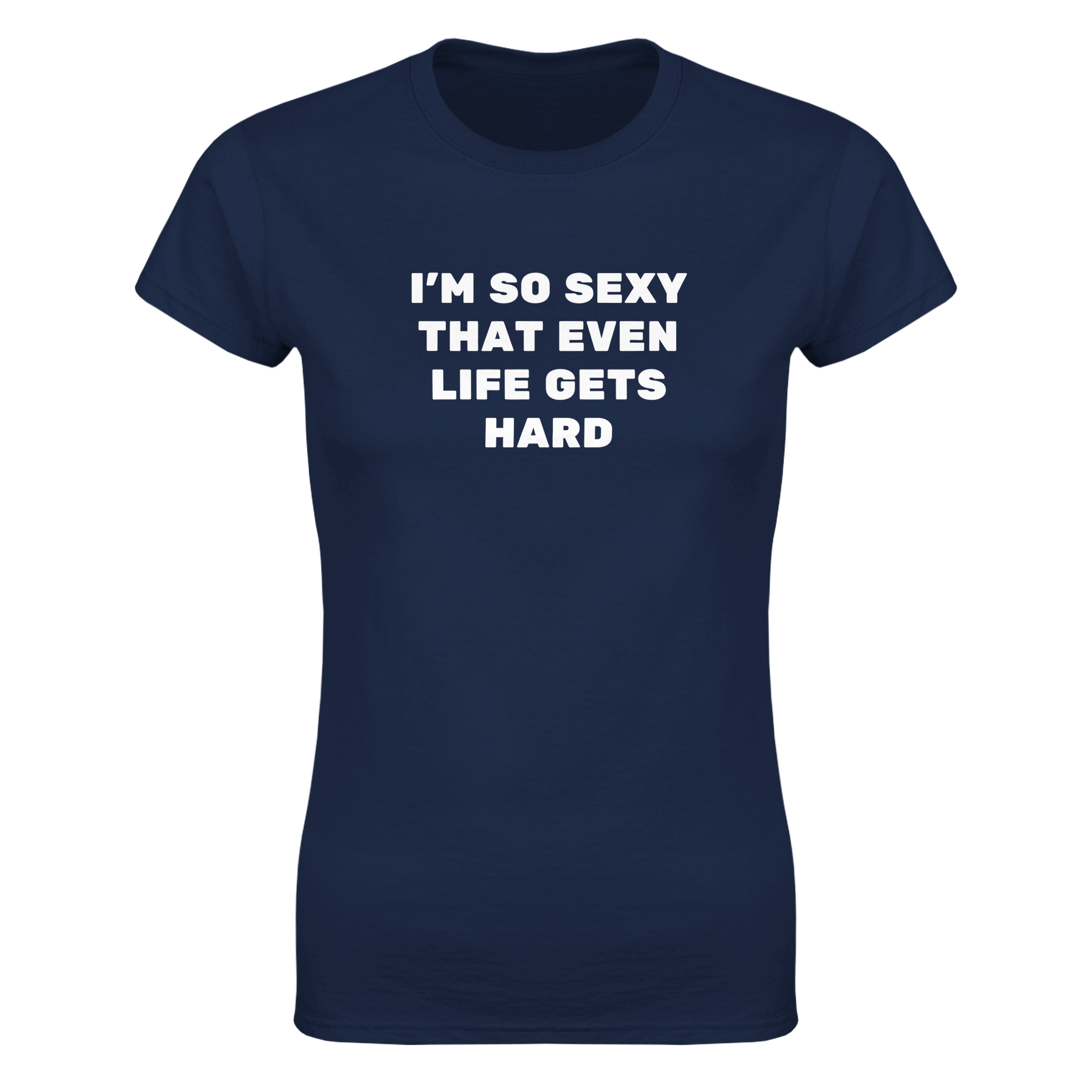 I'm so sexy that even life gets hard – morsom dame-t-skjorte fra Køddeklær