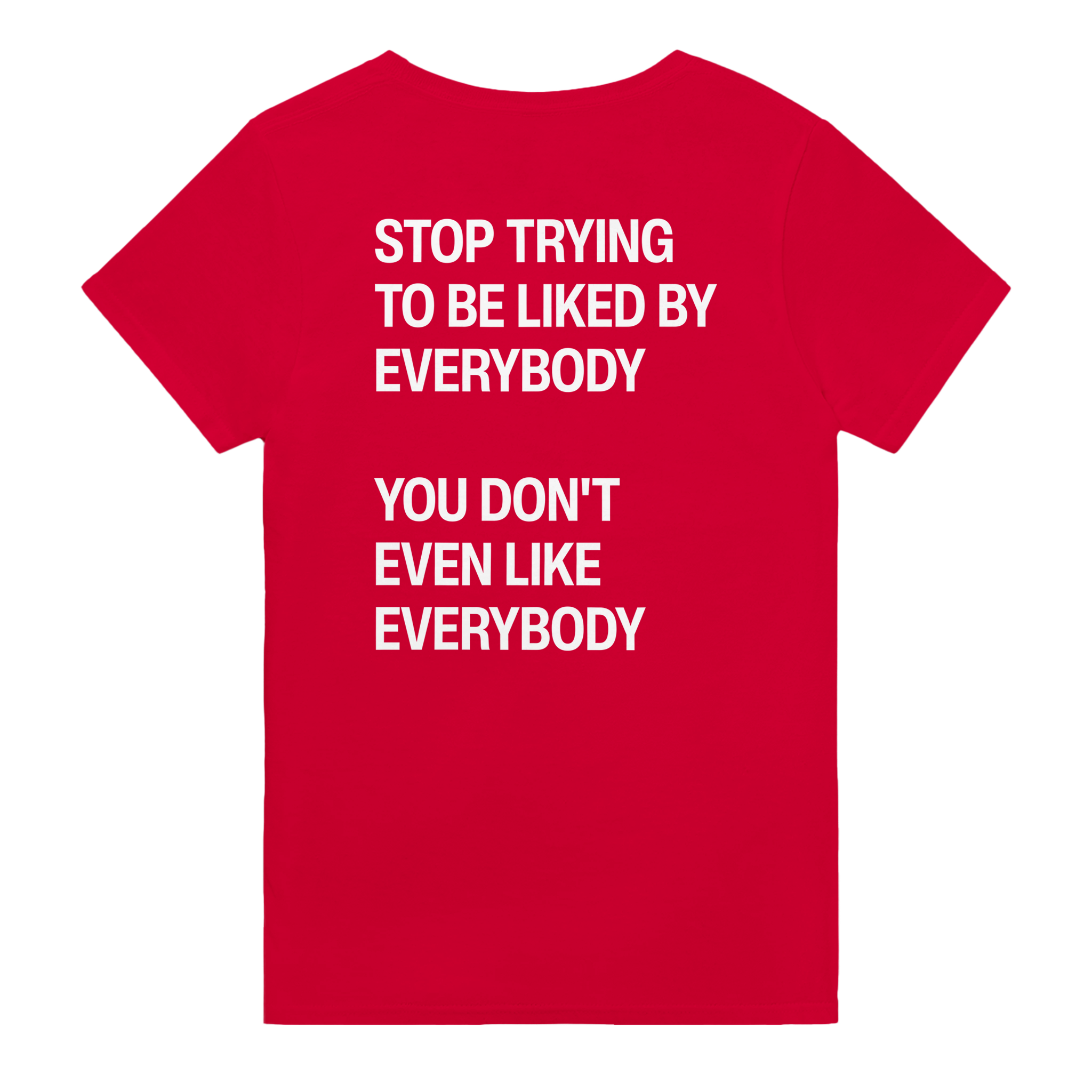 Stop trying to be liked by everybody you don't even like everybody – morsom t-skjorte med backprint fra Køddeklær