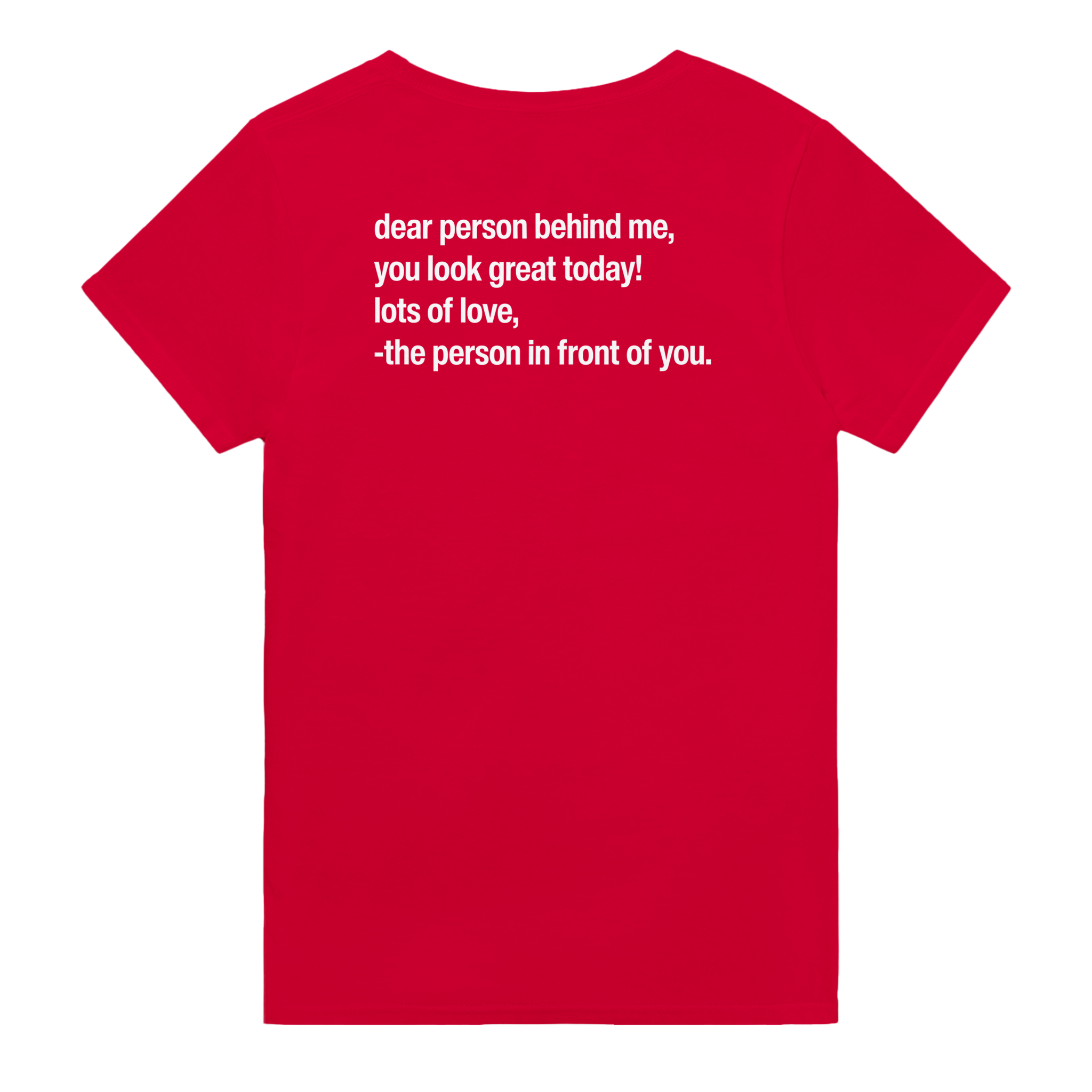 Dear person behind me, you look great today! lots of love, - the person in front of you. – morsom t-skjorte med backprint fra Køddeklær
