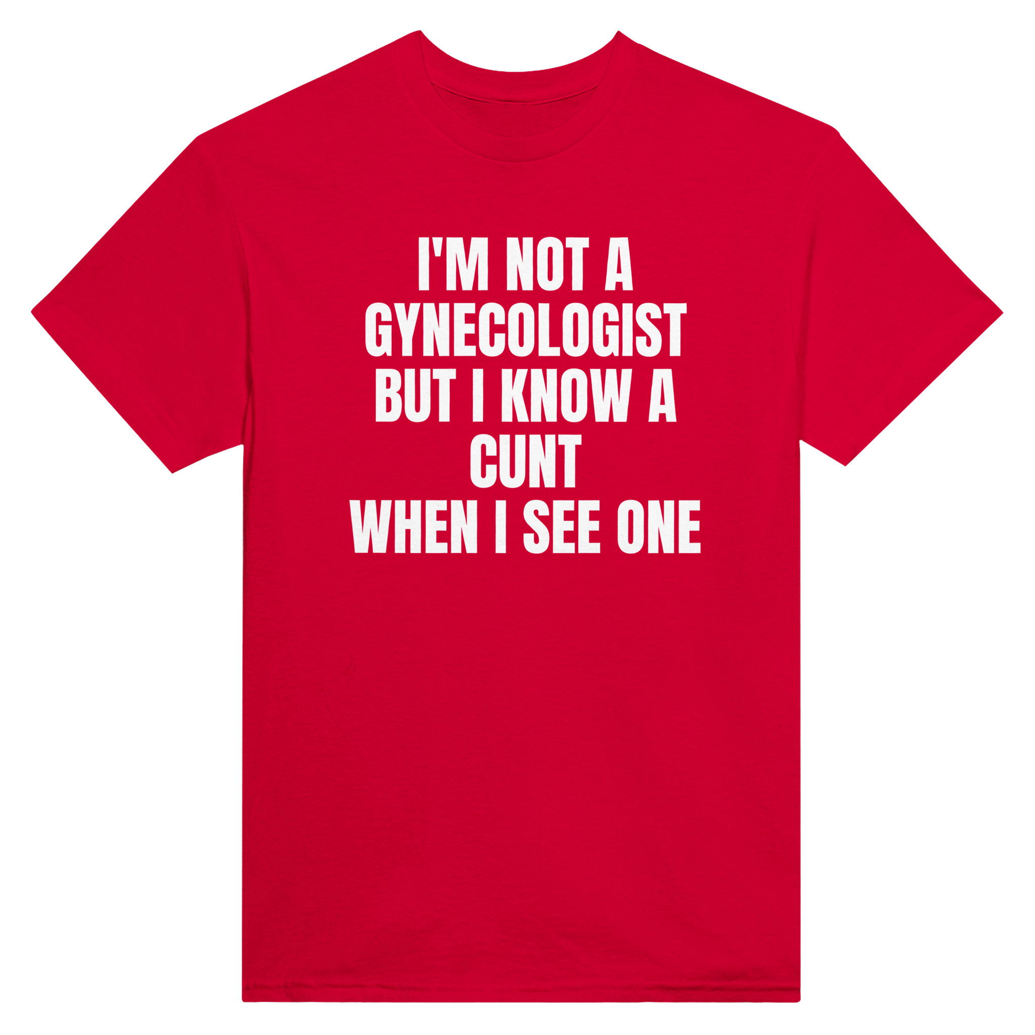 I'm not a gynecologist but i know a cunt when i see one – morsom t-skjorte fra Køddeklær