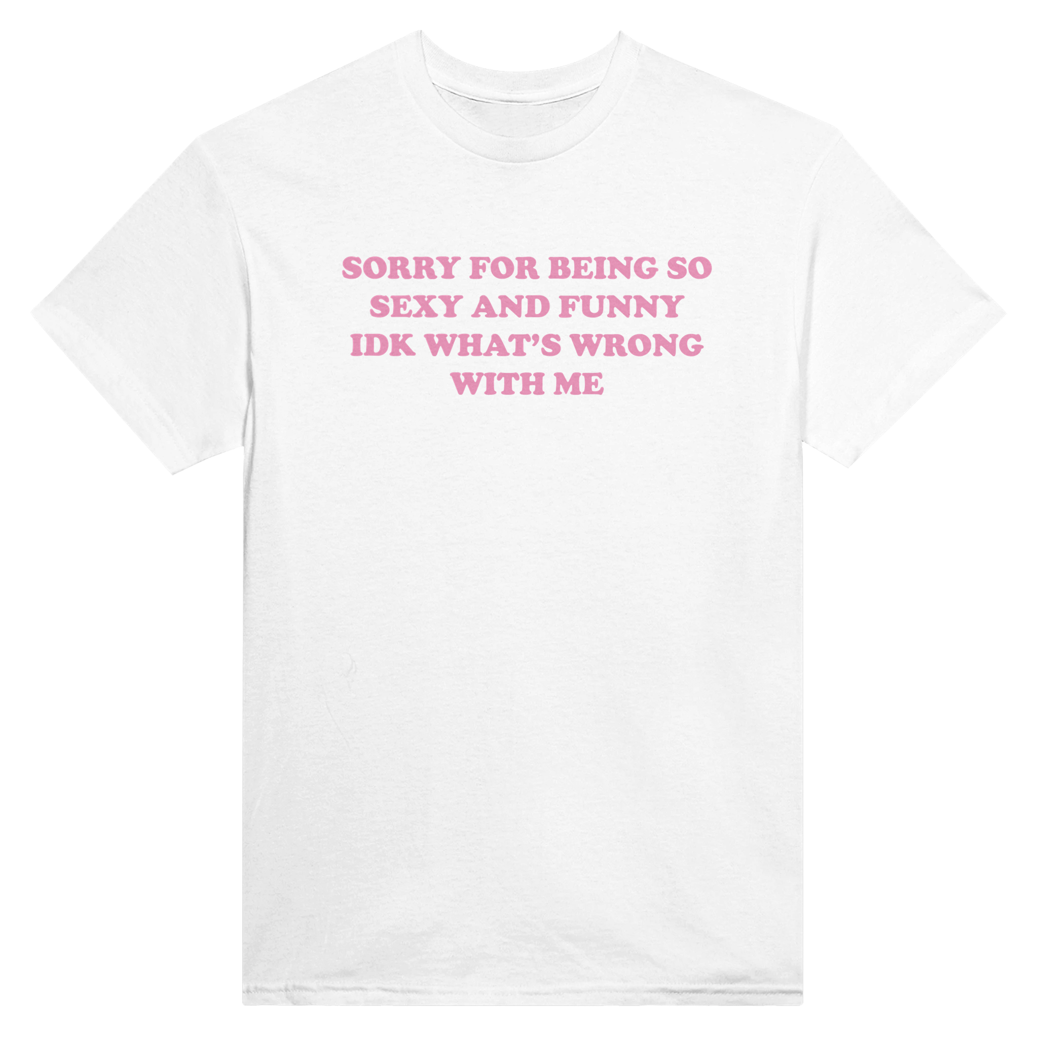Sorry for being so sexy and funny idk what's wrong with me – morsom t-skjorte fra Køddeklær