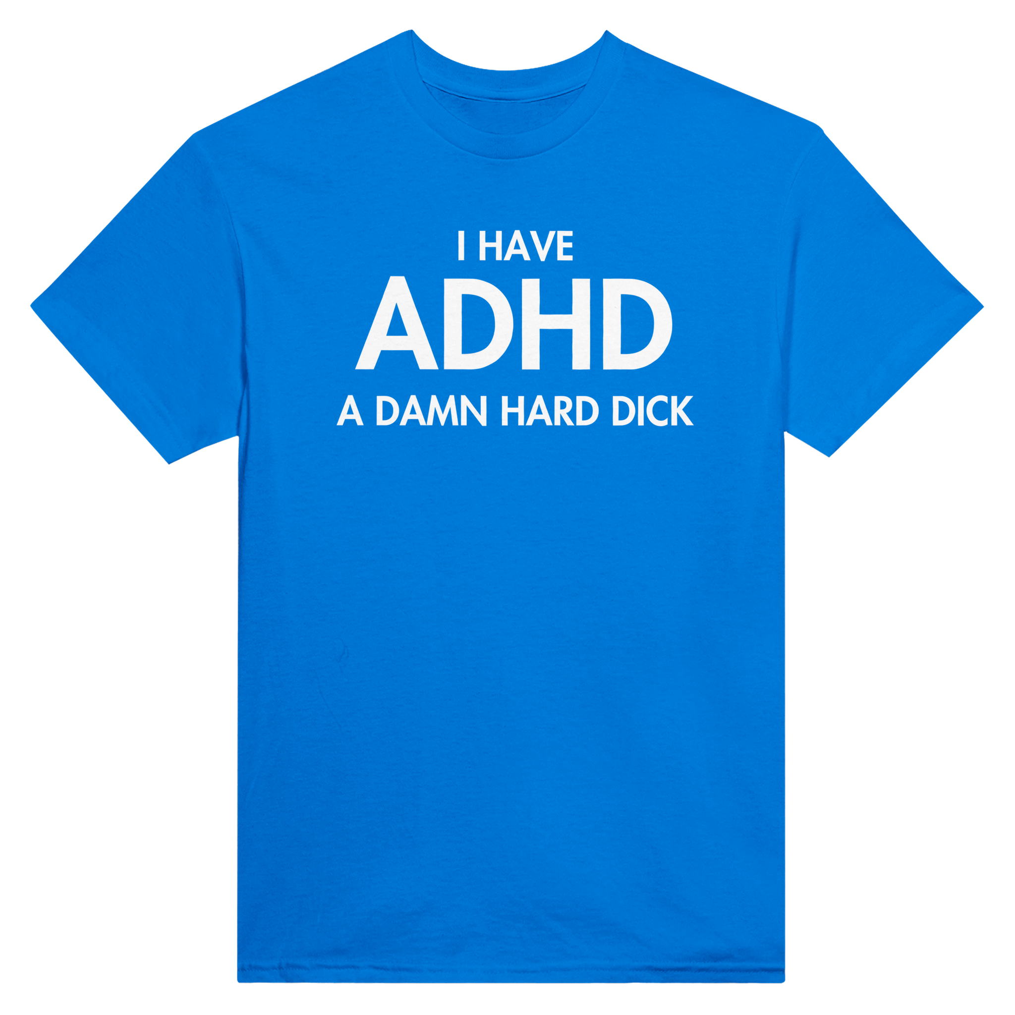 I have adhd a damn hard dick – morsom t-skjorte fra Køddeklær