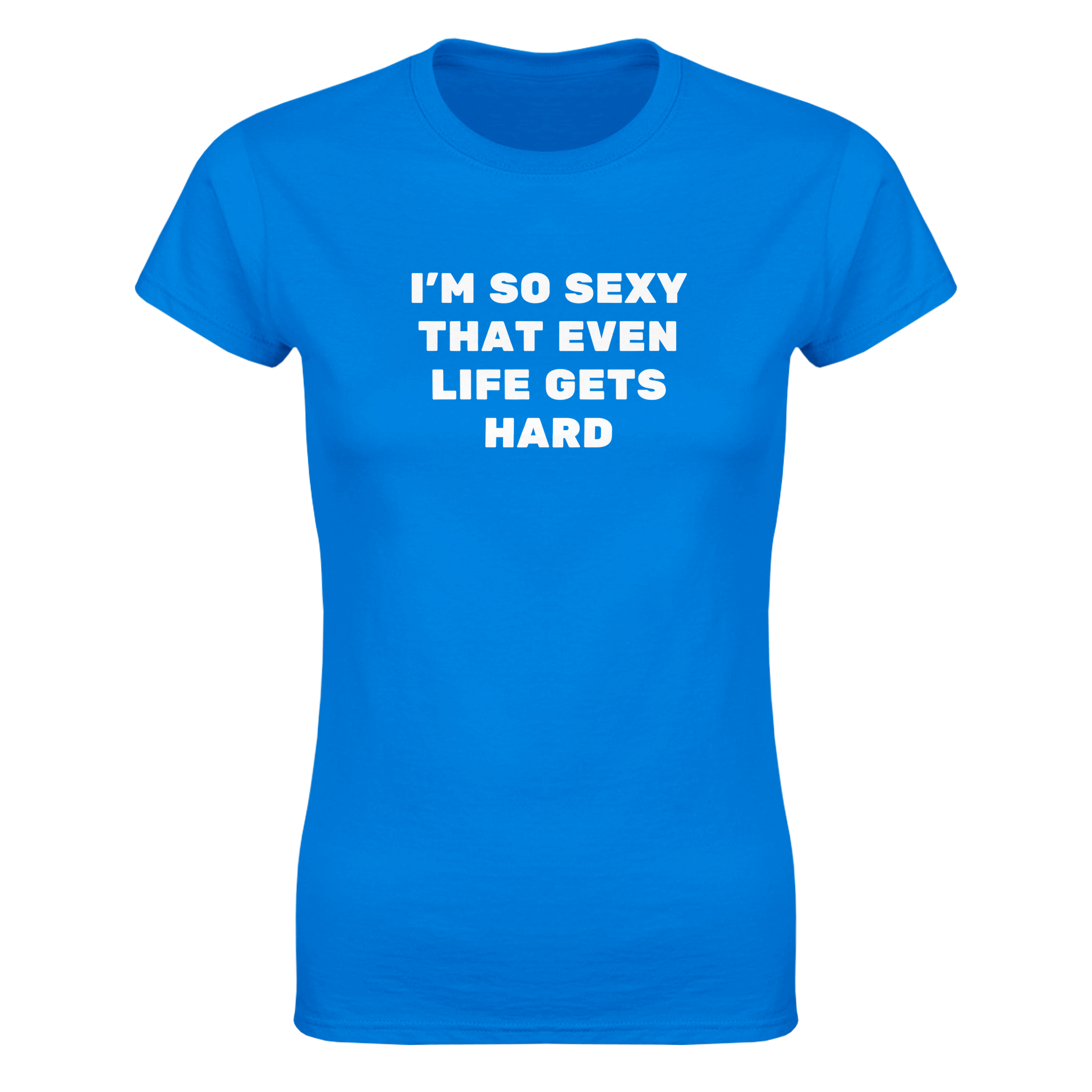 I'm so sexy that even life gets hard – morsom dame-t-skjorte fra Køddeklær
