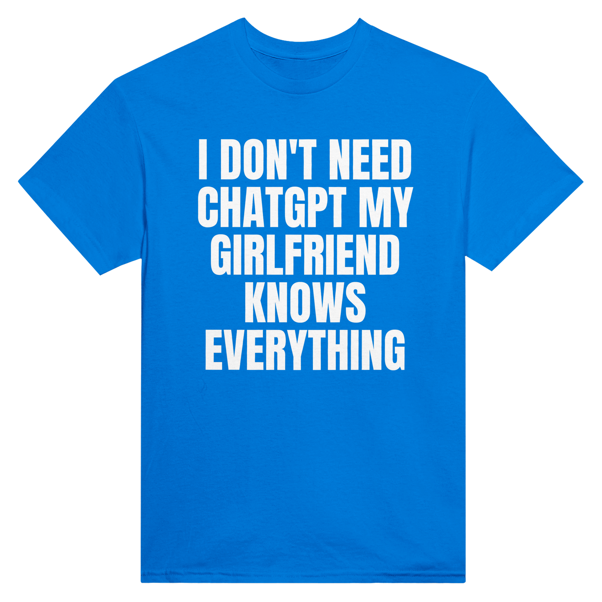 I don't need ChatGPT my girlfriend knows everything – morsom t-skjorte fra Køddeklær