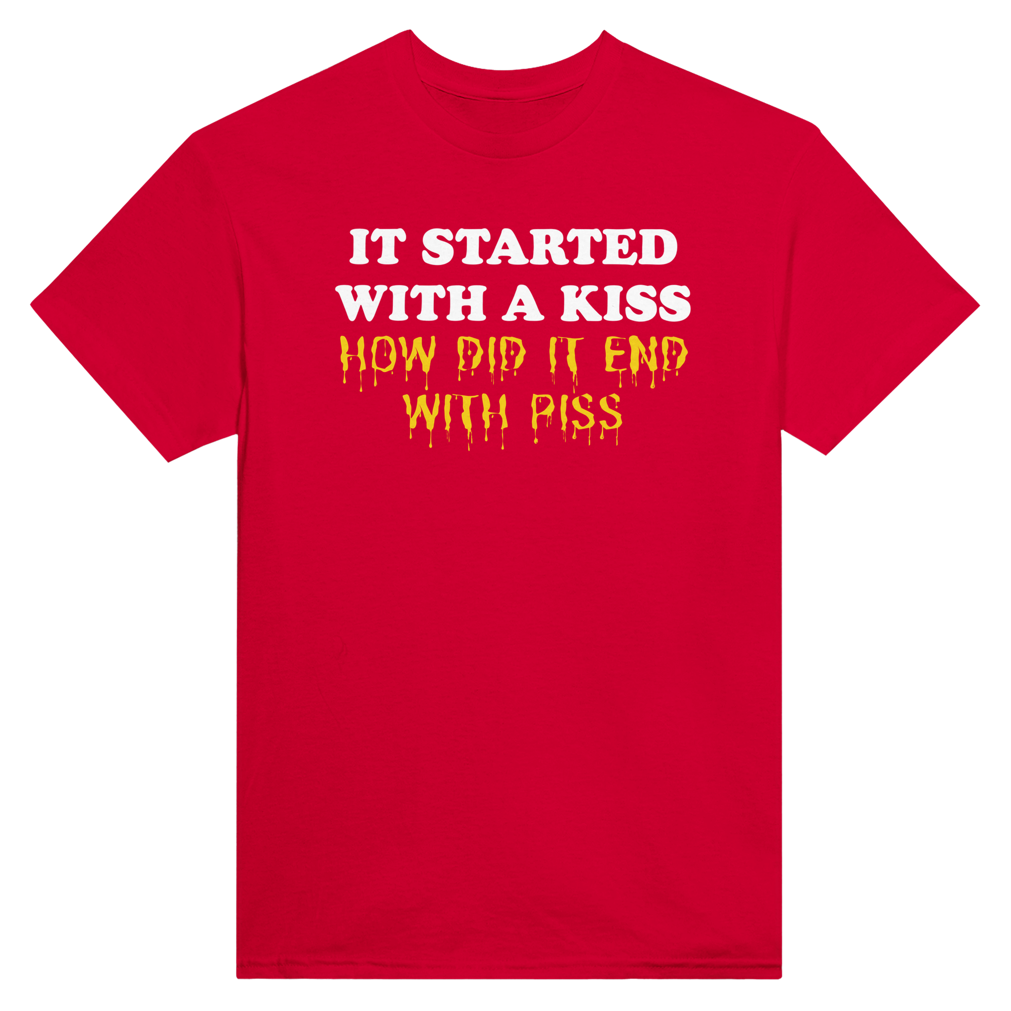 It started with a kiss how did it end with piss – morsom t-skjorte fra Køddeklær