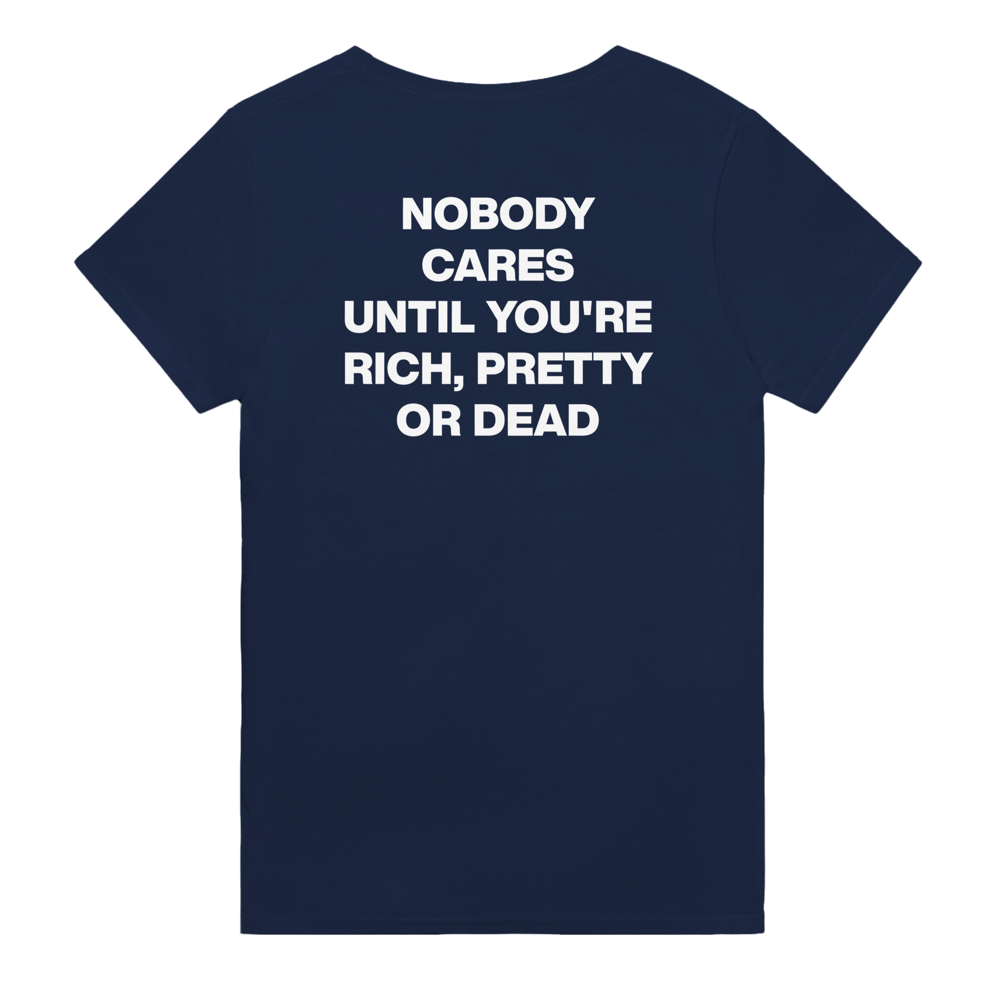 Nobody cares until you're rich, pretty or dead – morsom t-skjorte med backprint fra Køddeklær