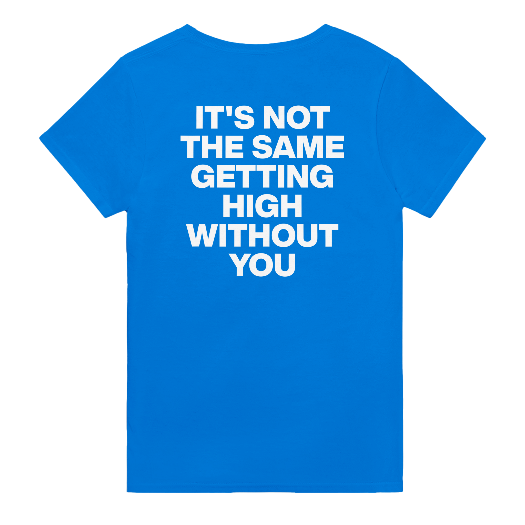 It's not the same getting high without you – morsom t-skjorte med backprint fra Køddeklær
