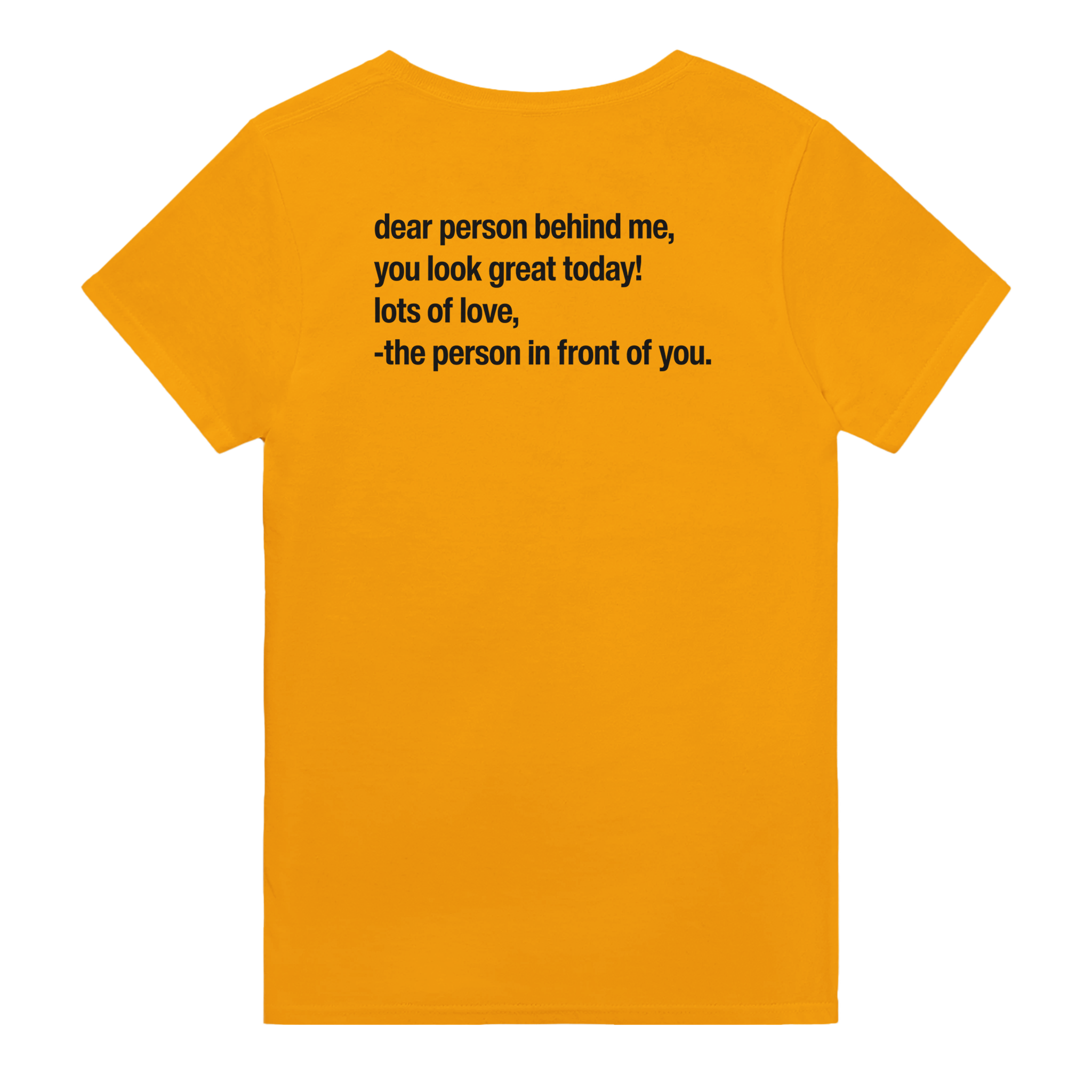 Dear person behind me, you look great today! lots of love, - the person in front of you. – morsom t-skjorte med backprint fra Køddeklær