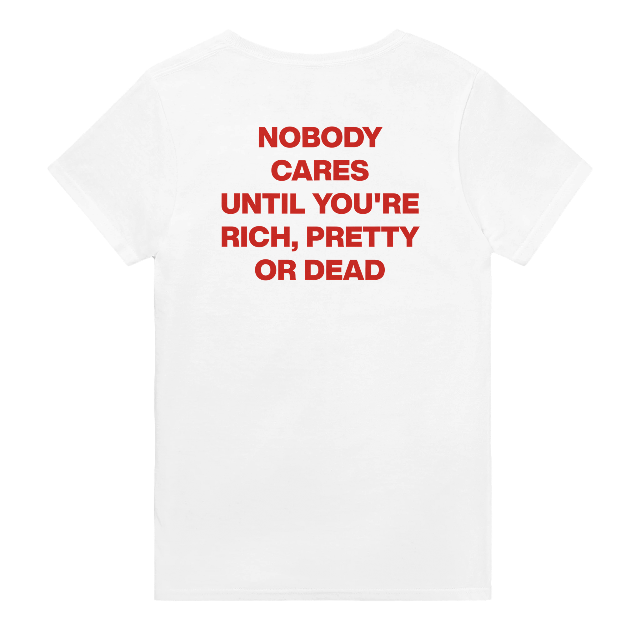 Nobody cares until you're rich, pretty or dead – morsom t-skjorte med backprint fra Køddeklær