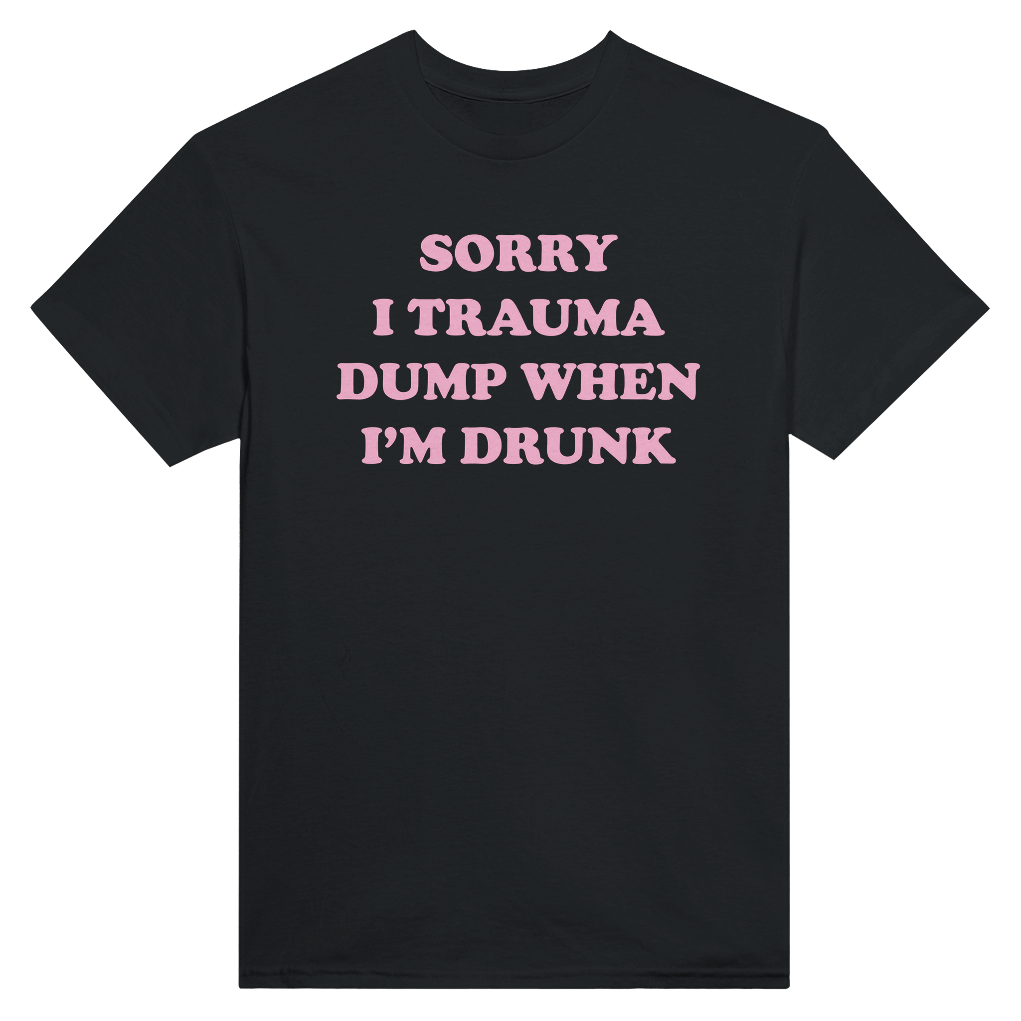 Sorry i trauma dump when i'm drunk – morsom t-skjorte fra Køddeklær