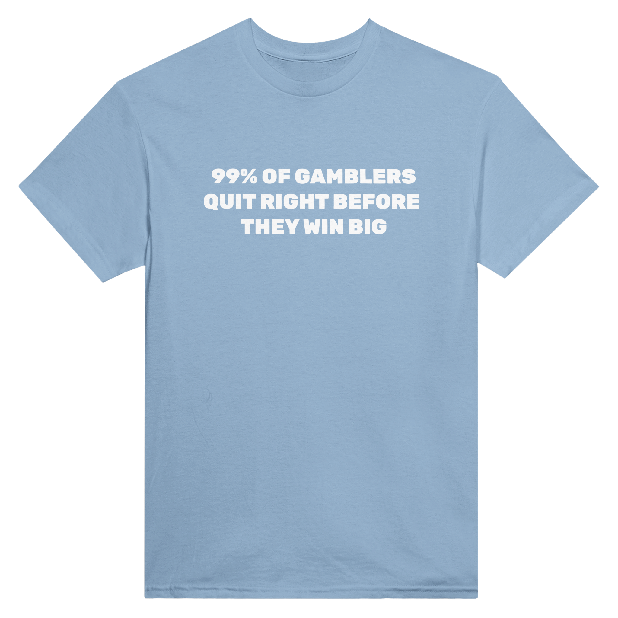 99% of gamblers quit right before they win big – morsom t-skjorte fra Køddeklær