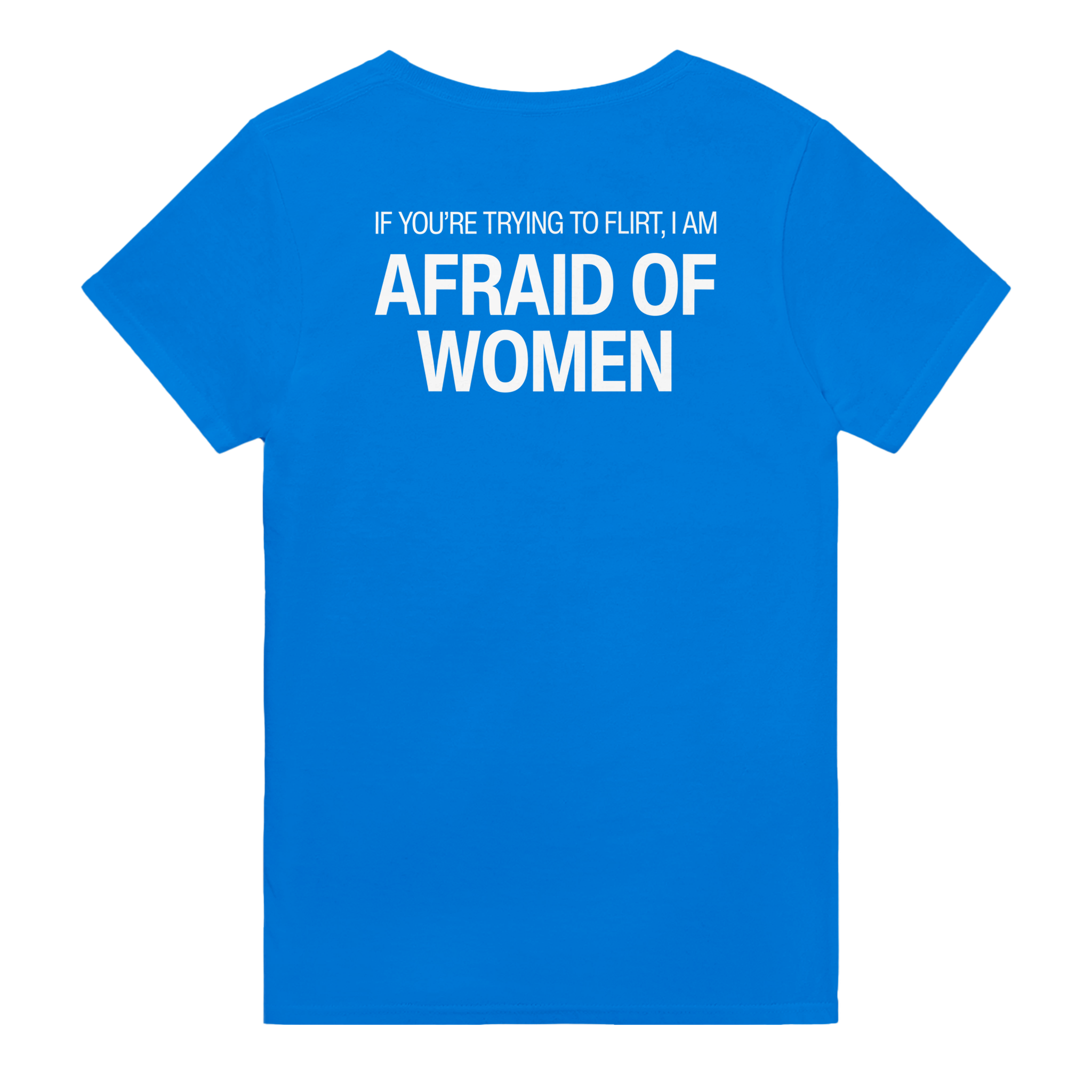 If you're trying to flirt i am afraid of women – morsom t-skjorte med backprint fra Køddeklær