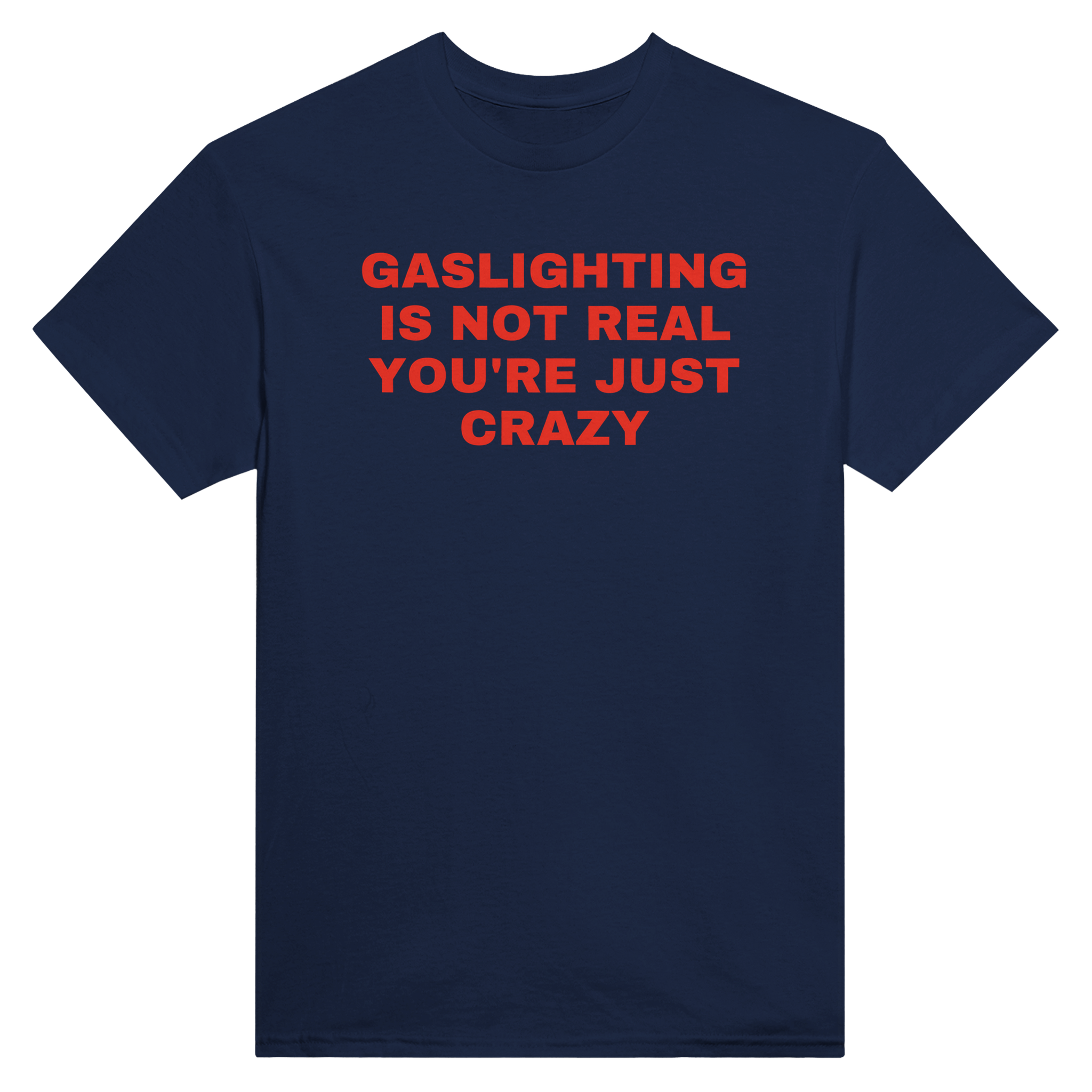 Gaslighting is not real you're just crazy – morsom t-skjorte fra Køddeklær