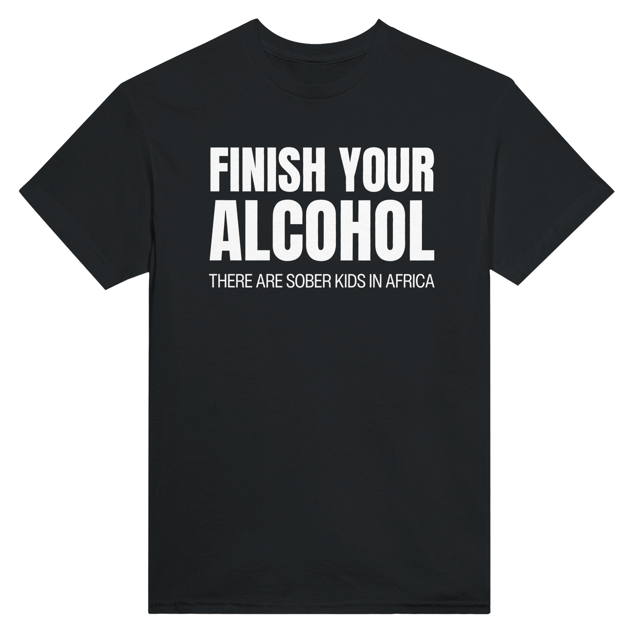 Finish your alcohol there are sober kids in africa – morsom t-skjorte fra Køddeklær
