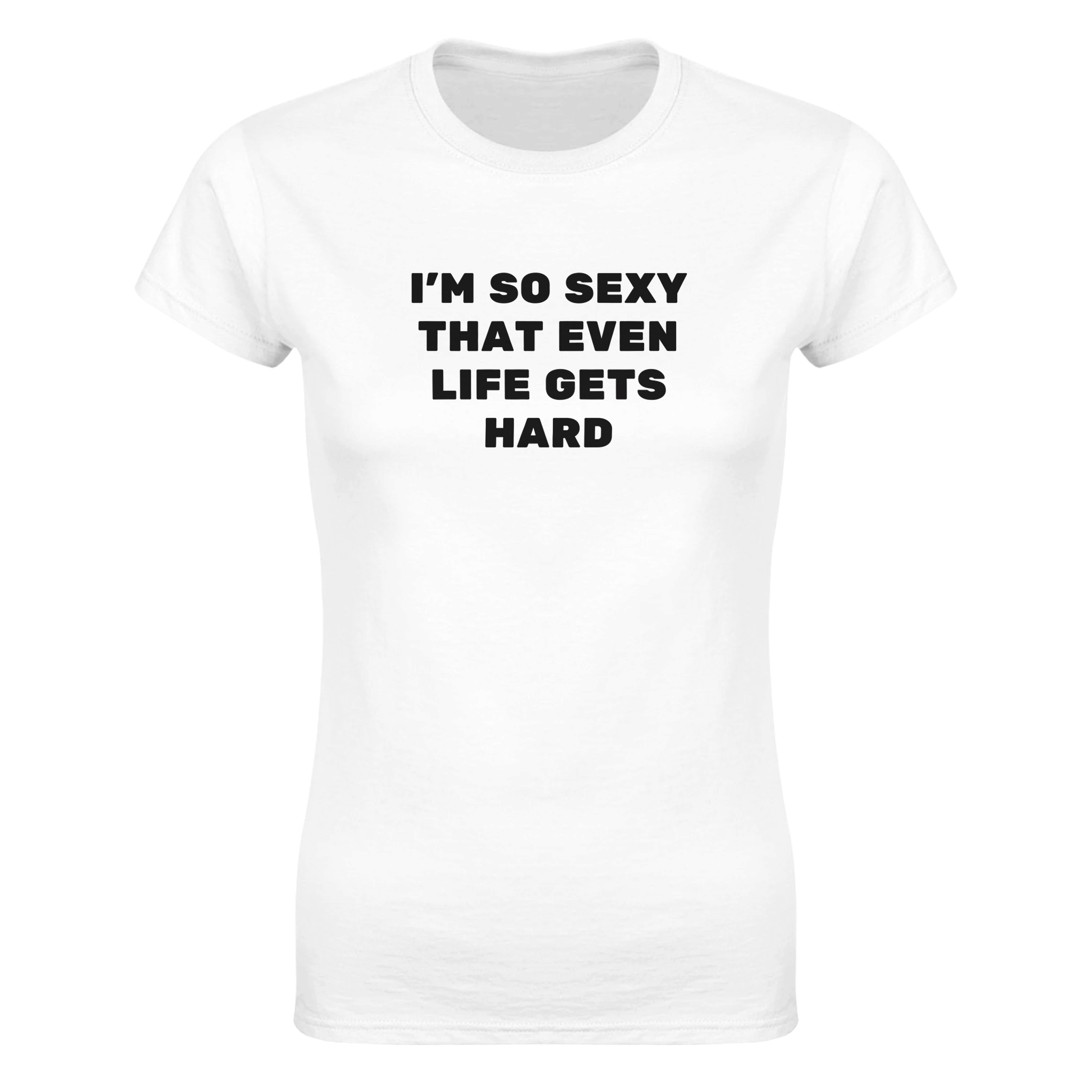 I'm so sexy that even life gets hard – morsom dame-t-skjorte fra Køddeklær
