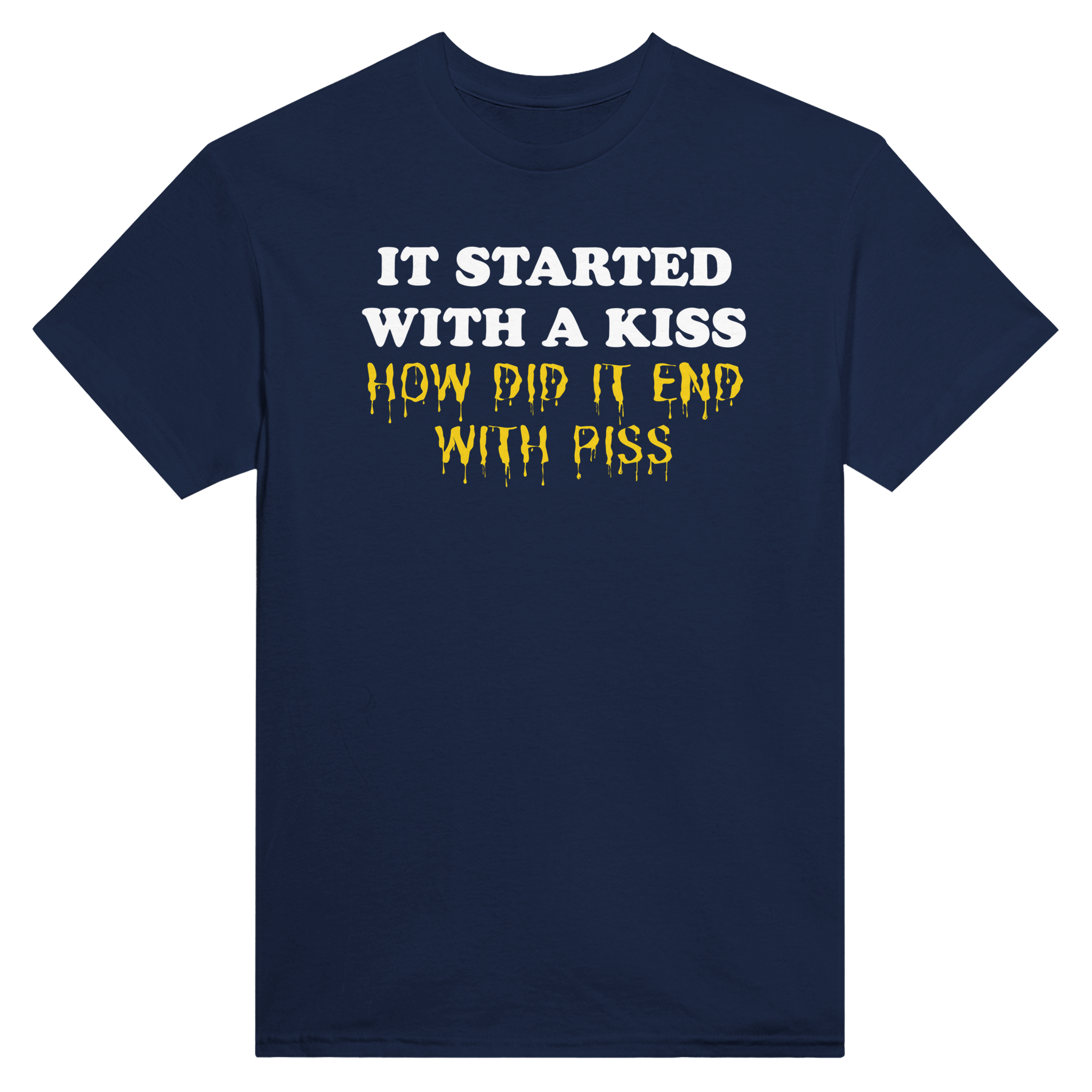 It started with a kiss how did it end with piss – morsom t-skjorte fra Køddeklær