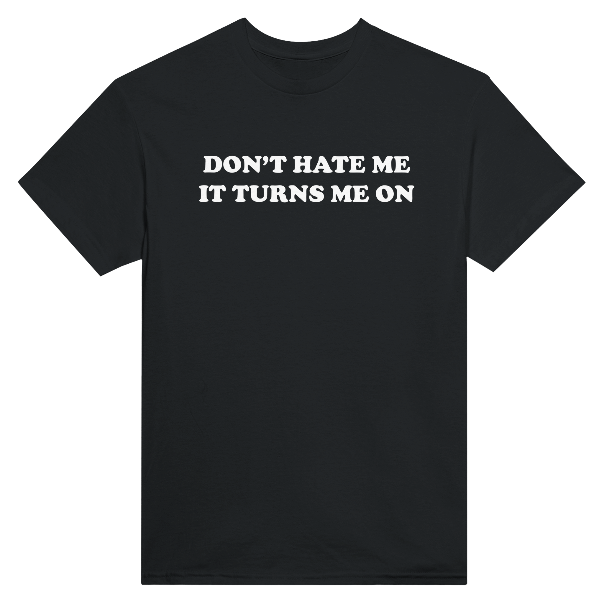 Don't hate me it turns me on – morsom t-skjorte fra Køddeklær
