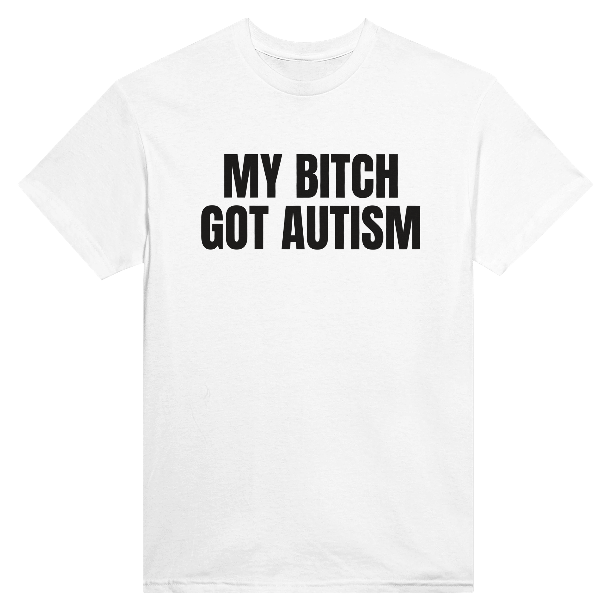 My bitch got autism – morsom t-skjorte fra Køddeklær