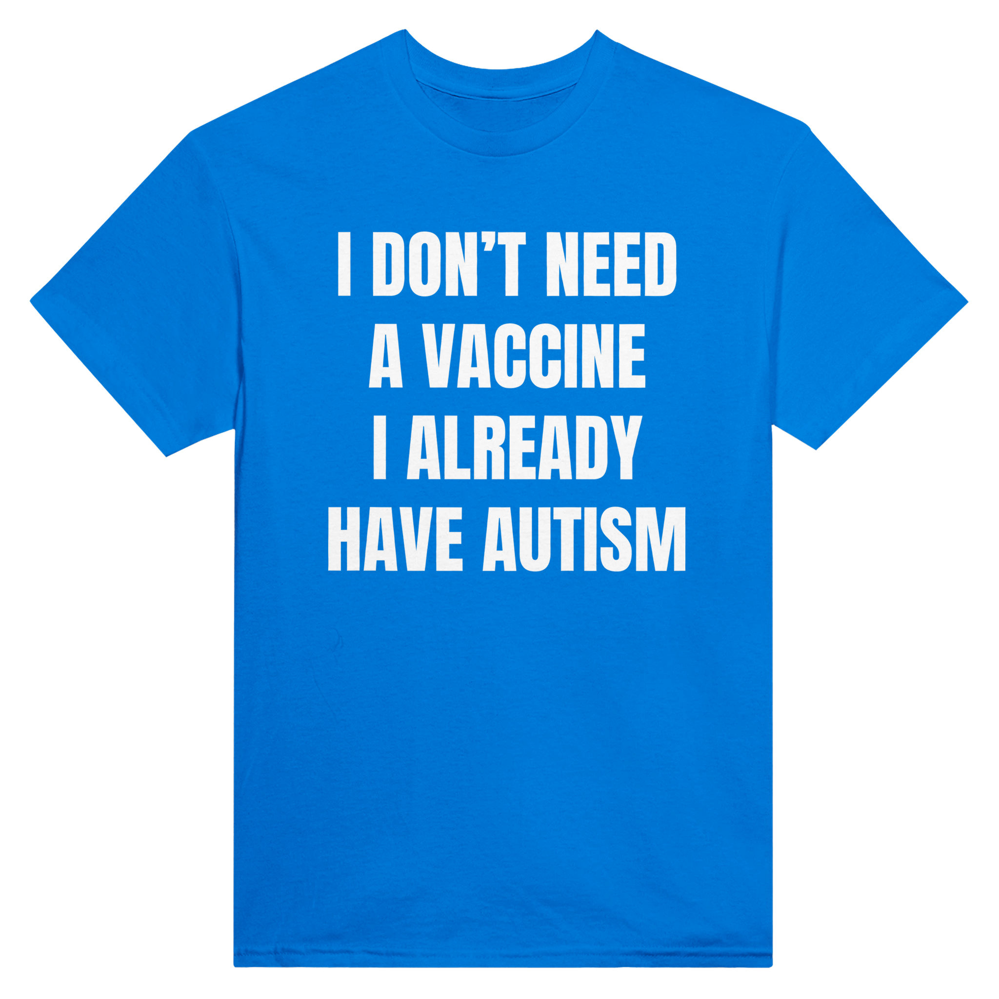 I don't need a vaccine I already have autism – morsom t-skjorte fra Køddeklær