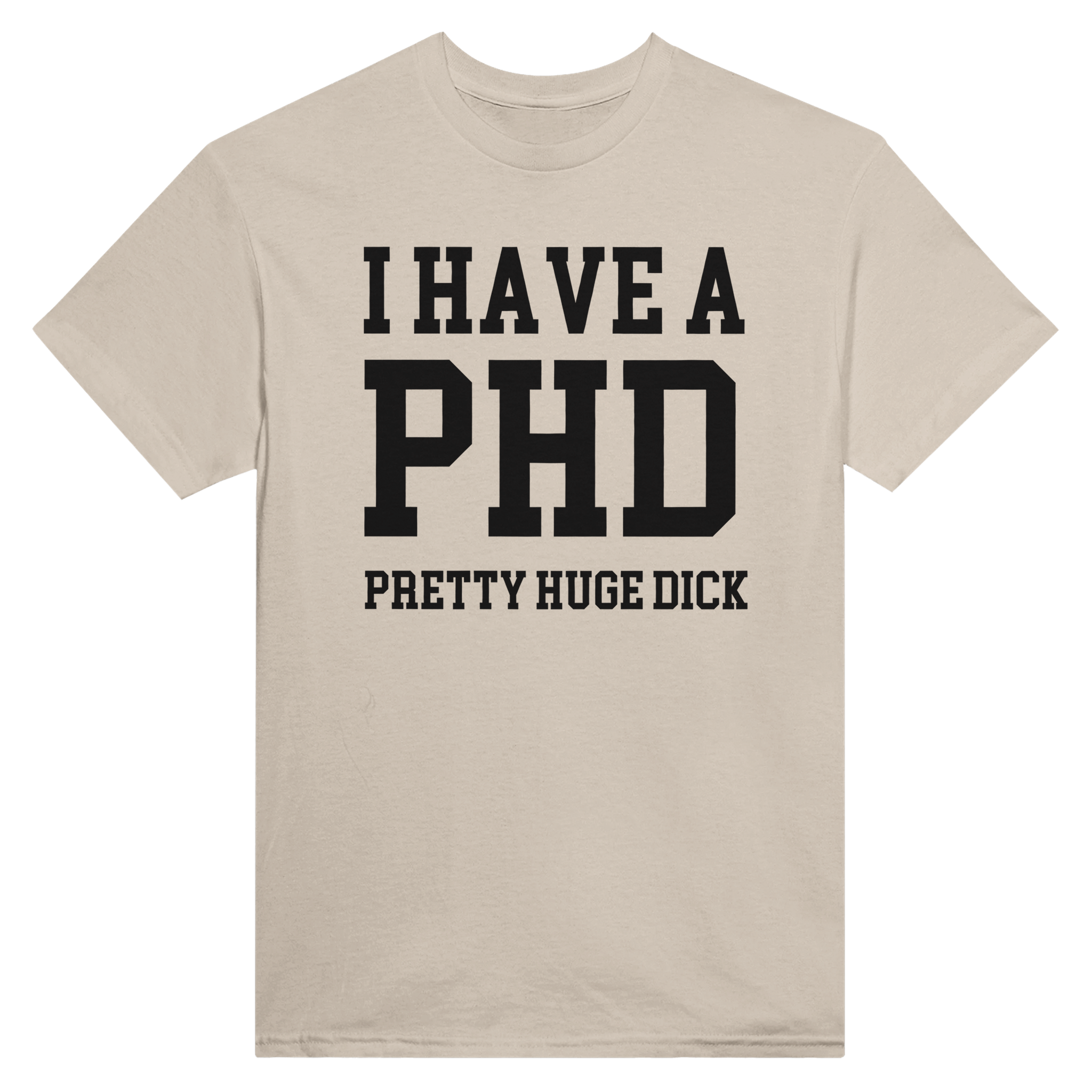 I have a phd pretty huge dick – morsom t-skjorte fra Køddeklær