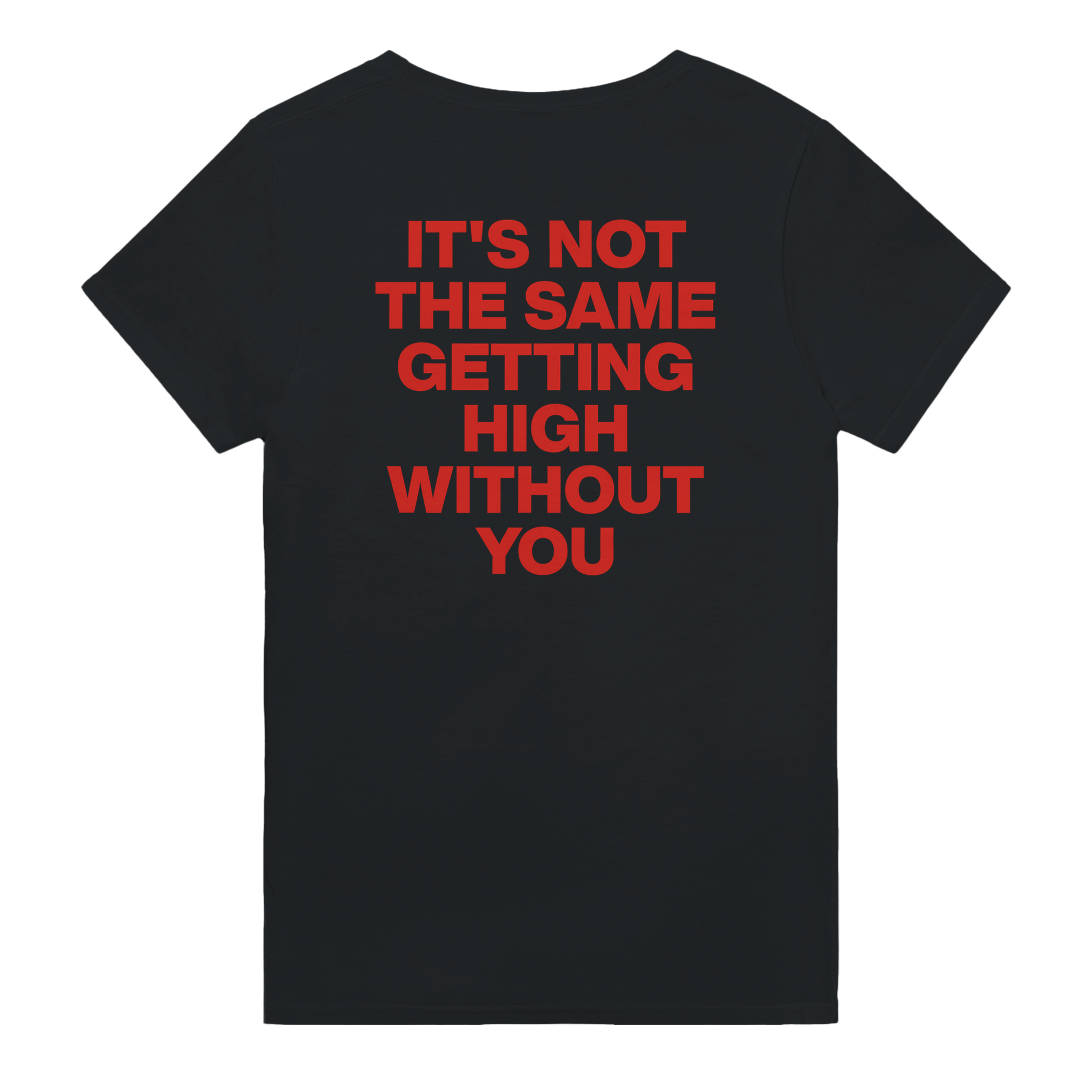 It's not the same getting high without you – morsom t-skjorte med backprint fra Køddeklær