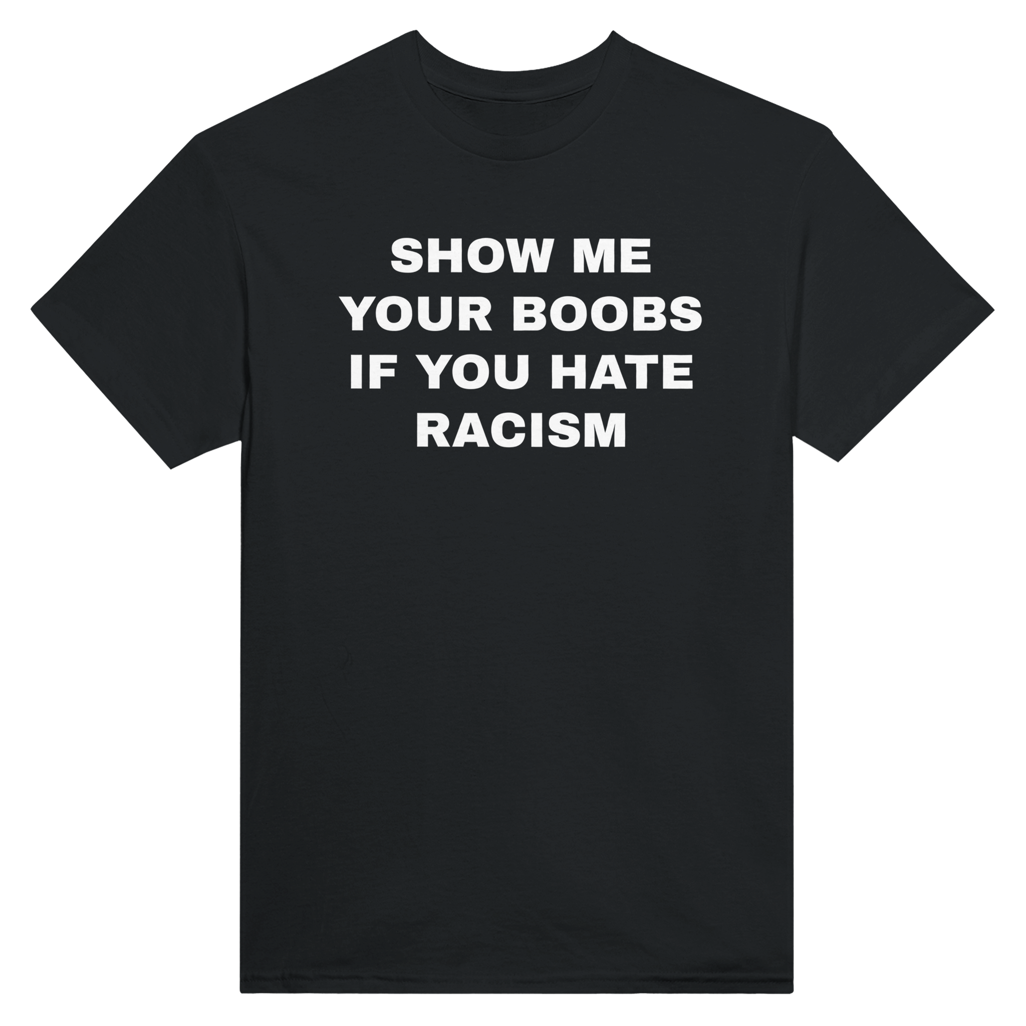 Show me your boobs if you hate racism – morsom t-skjorte fra Køddeklær