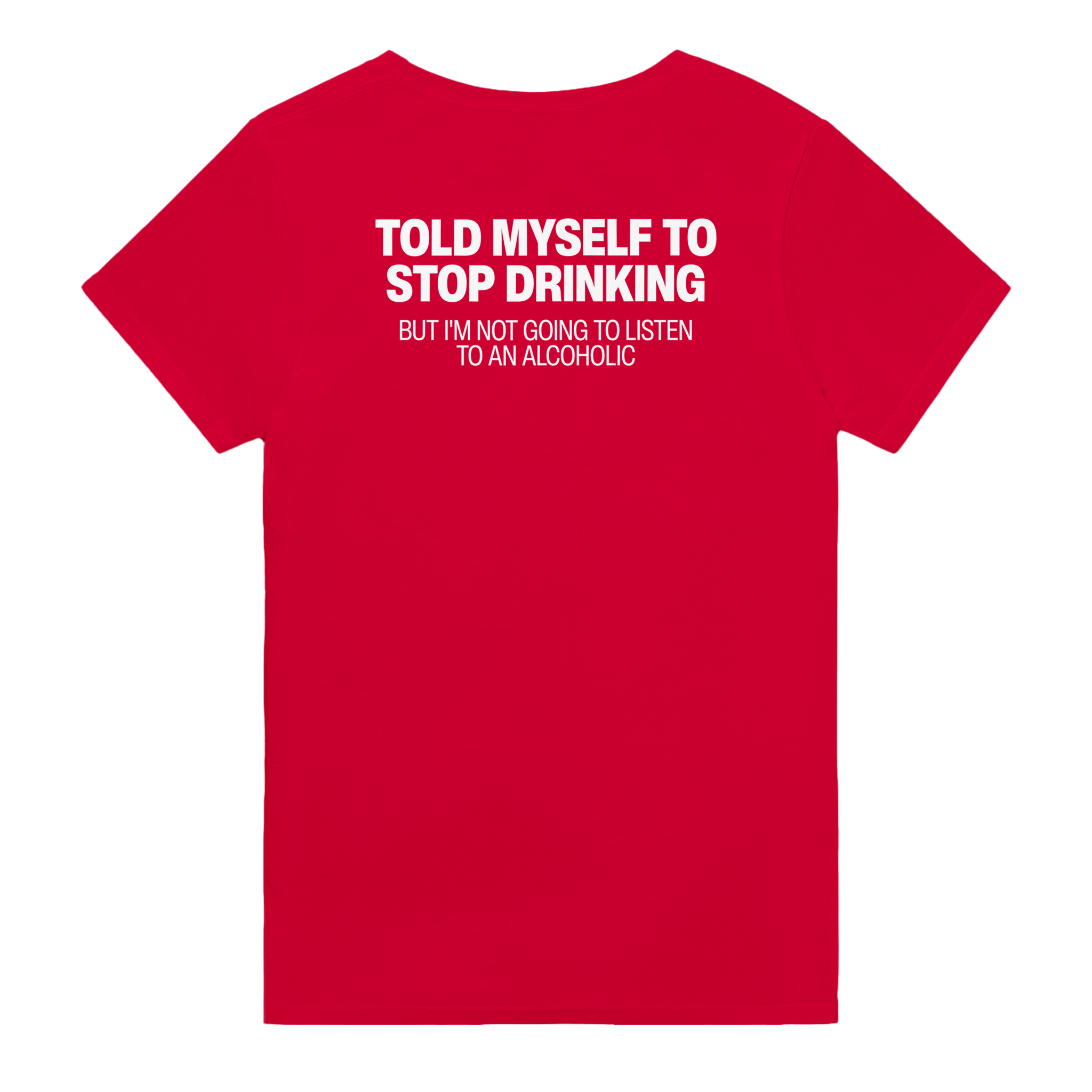 Told myself to stop drinking but i'm not going to listen to an alcoholic – morsom t-skjorte med backprint fra Køddeklær