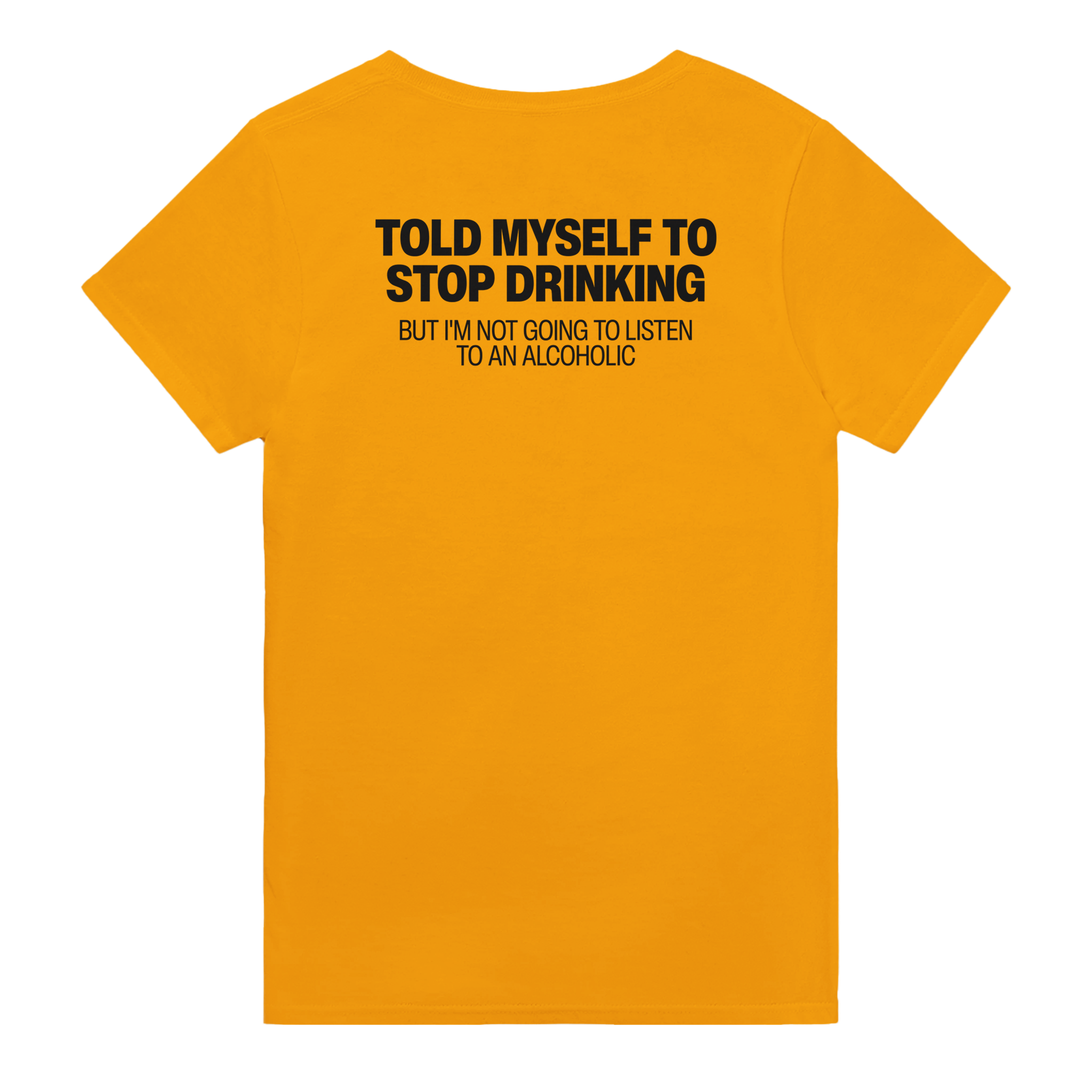 Told myself to stop drinking but i'm not going to listen to an alcoholic – morsom t-skjorte med backprint fra Køddeklær
