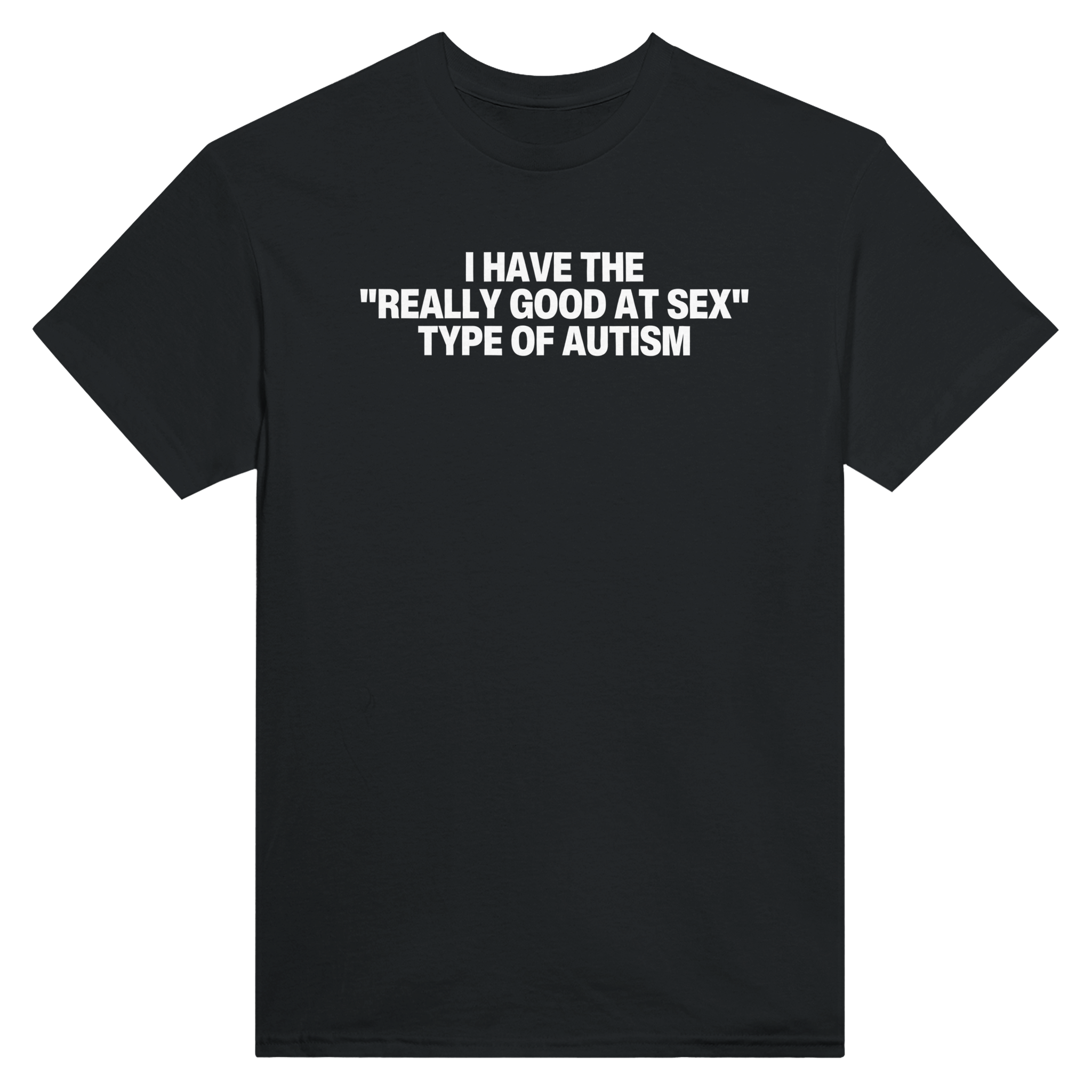 I have the "really good at sex" type of autism – morsom t-skjorte fra Køddeklær