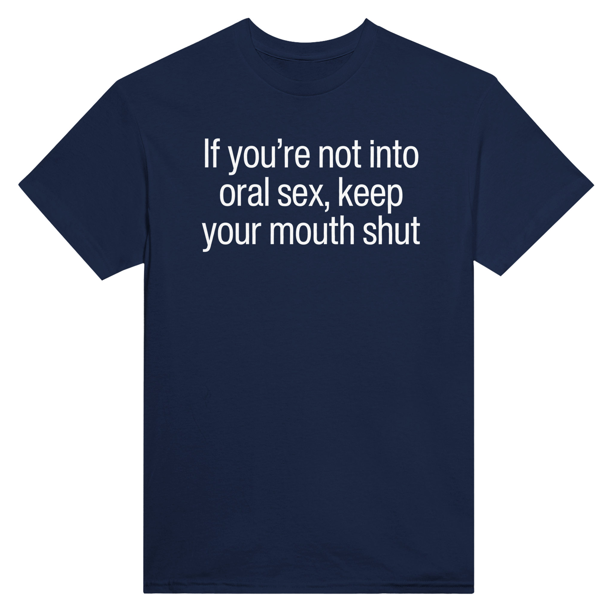 If you're not into oral sex, keep your mouth shut – morsom t-skjorte fra Køddeklær