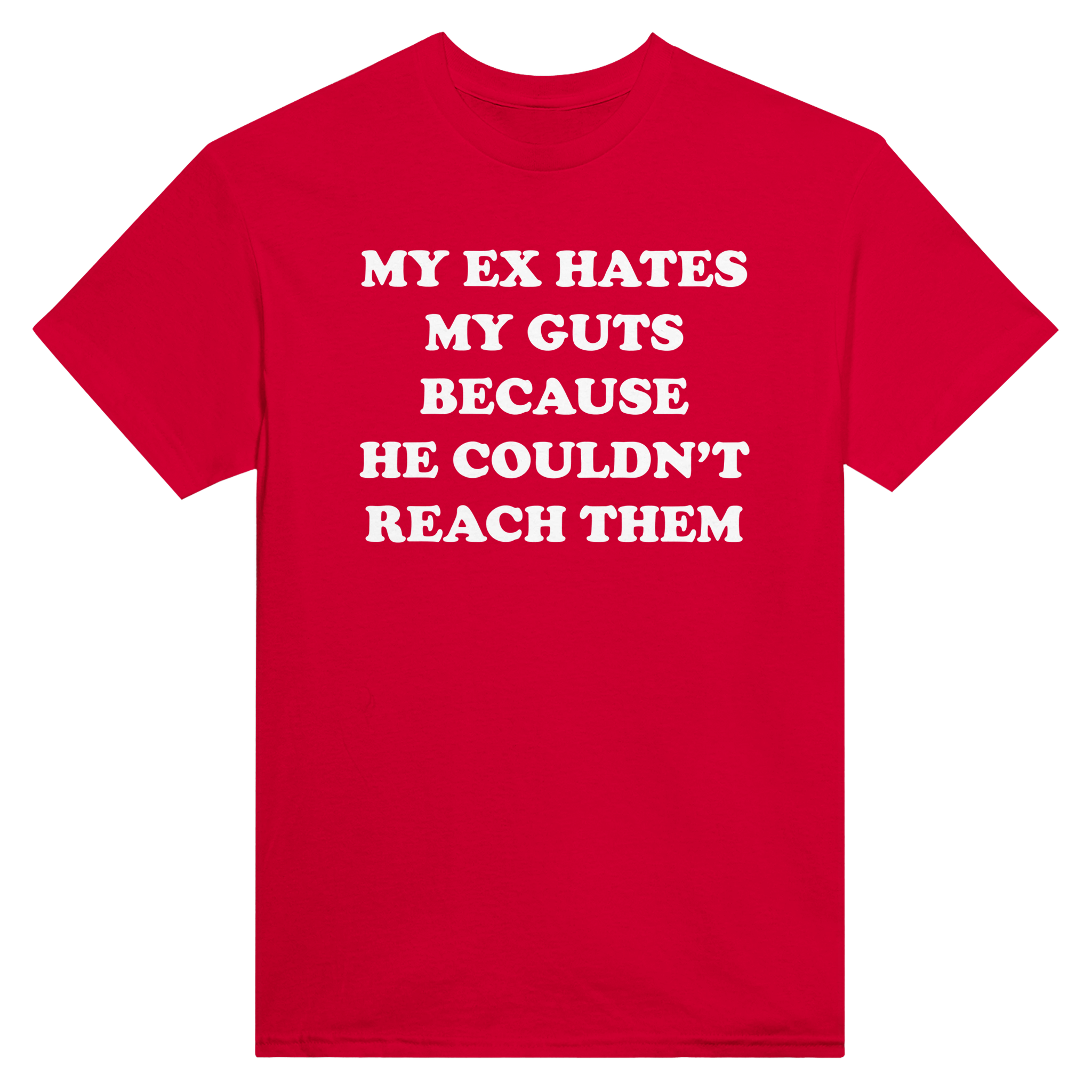 My ex hates my guts because he couldn't reach them – morsom t-skjorte fra Køddeklær