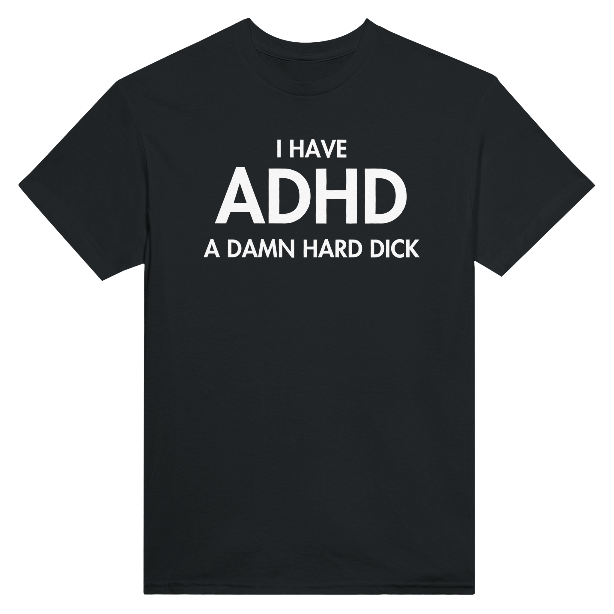 I have adhd a damn hard dick – morsom t-skjorte fra Køddeklær