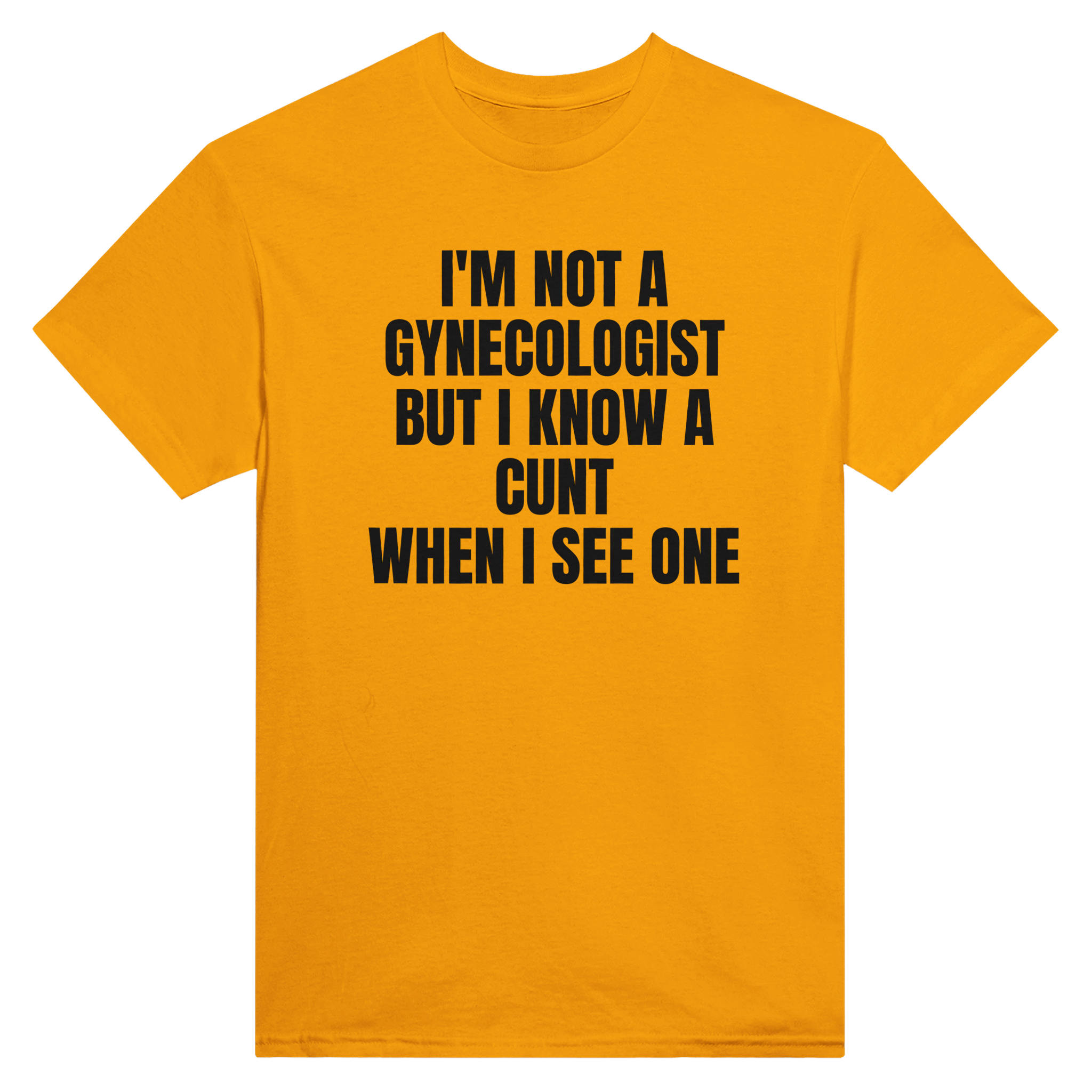 I'm not a gynecologist but i know a cunt when i see one – morsom t-skjorte fra Køddeklær