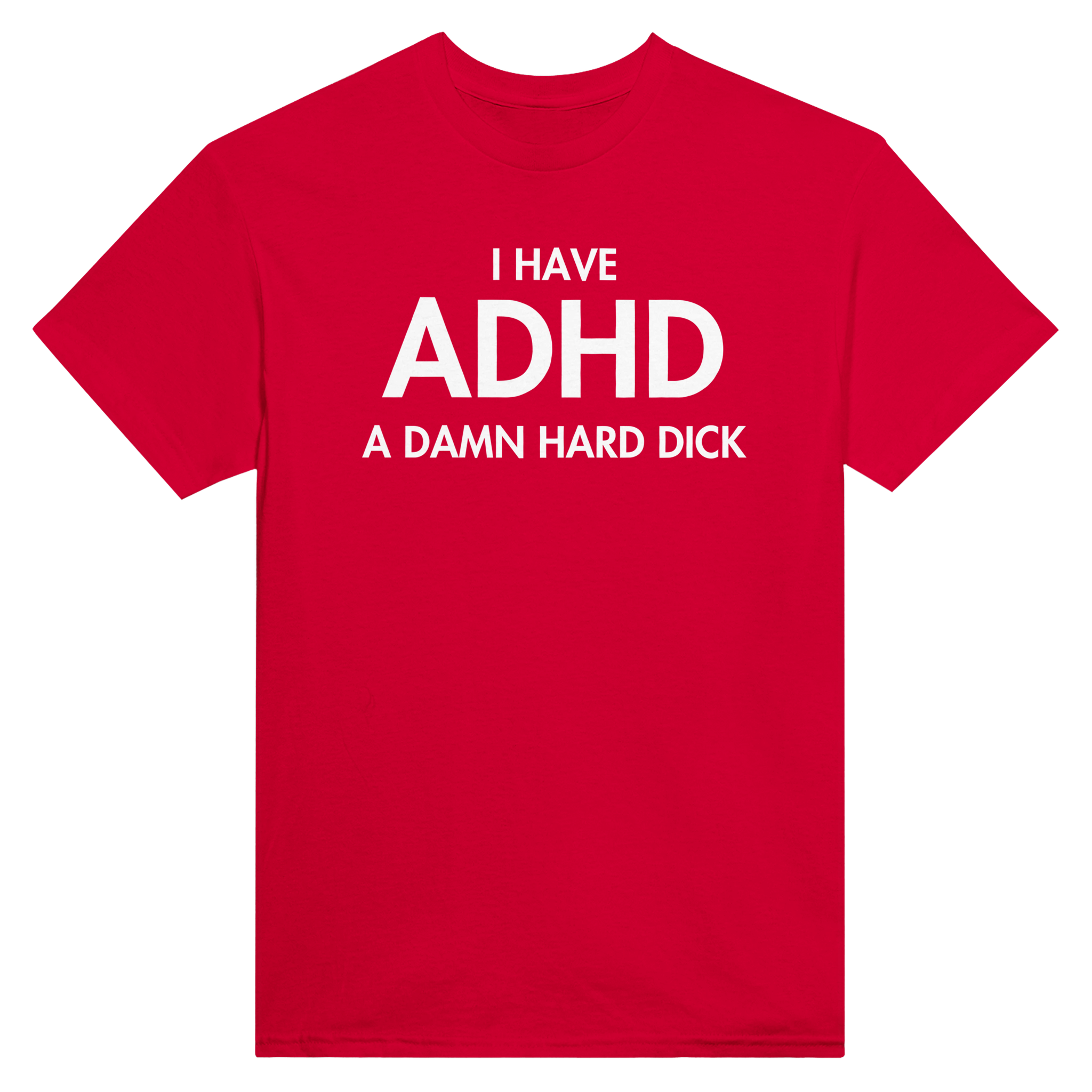 I have adhd a damn hard dick – morsom t-skjorte fra Køddeklær