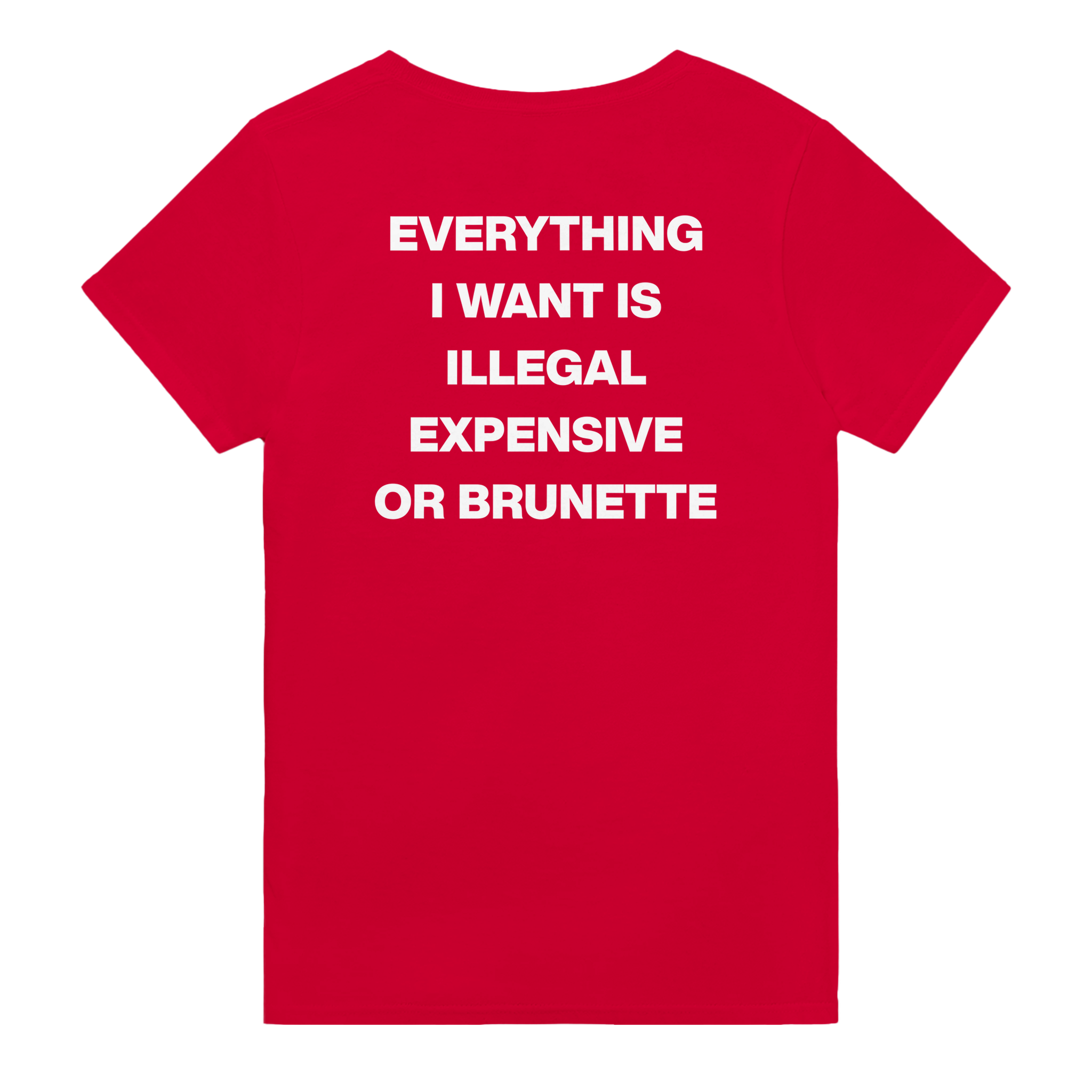 Everything i want is illegal expensive or brunette – morsom t-skjorte med backprint fra Køddeklær