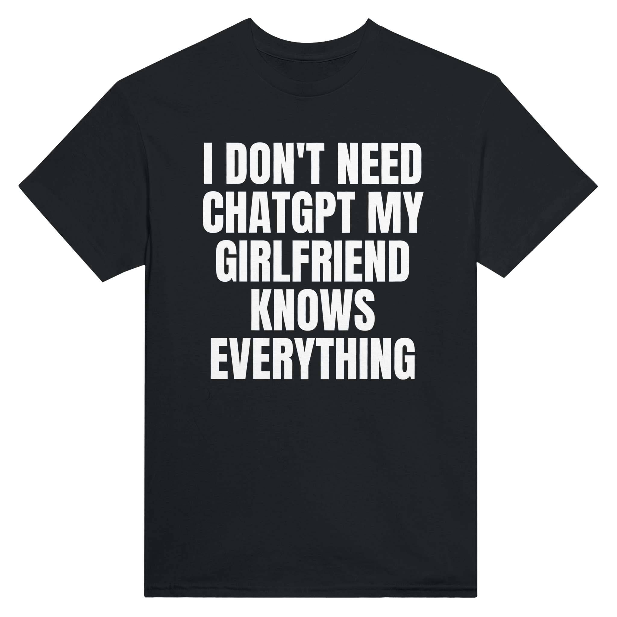 I don't need ChatGPT my girlfriend knows everything – morsom t-skjorte fra Køddeklær