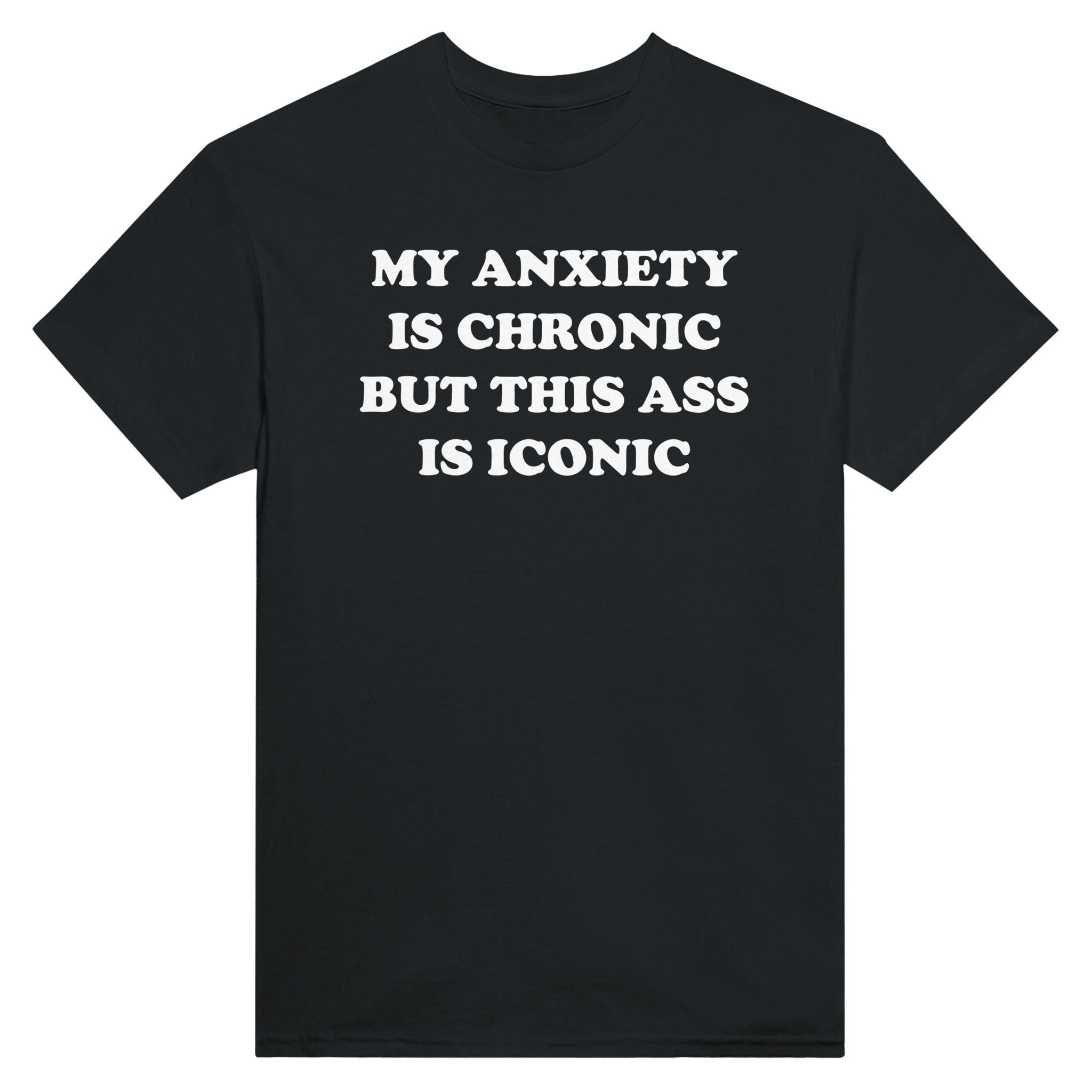 My anxiety is chronic but this ass is iconic – morsom t-skjorte fra Køddeklær