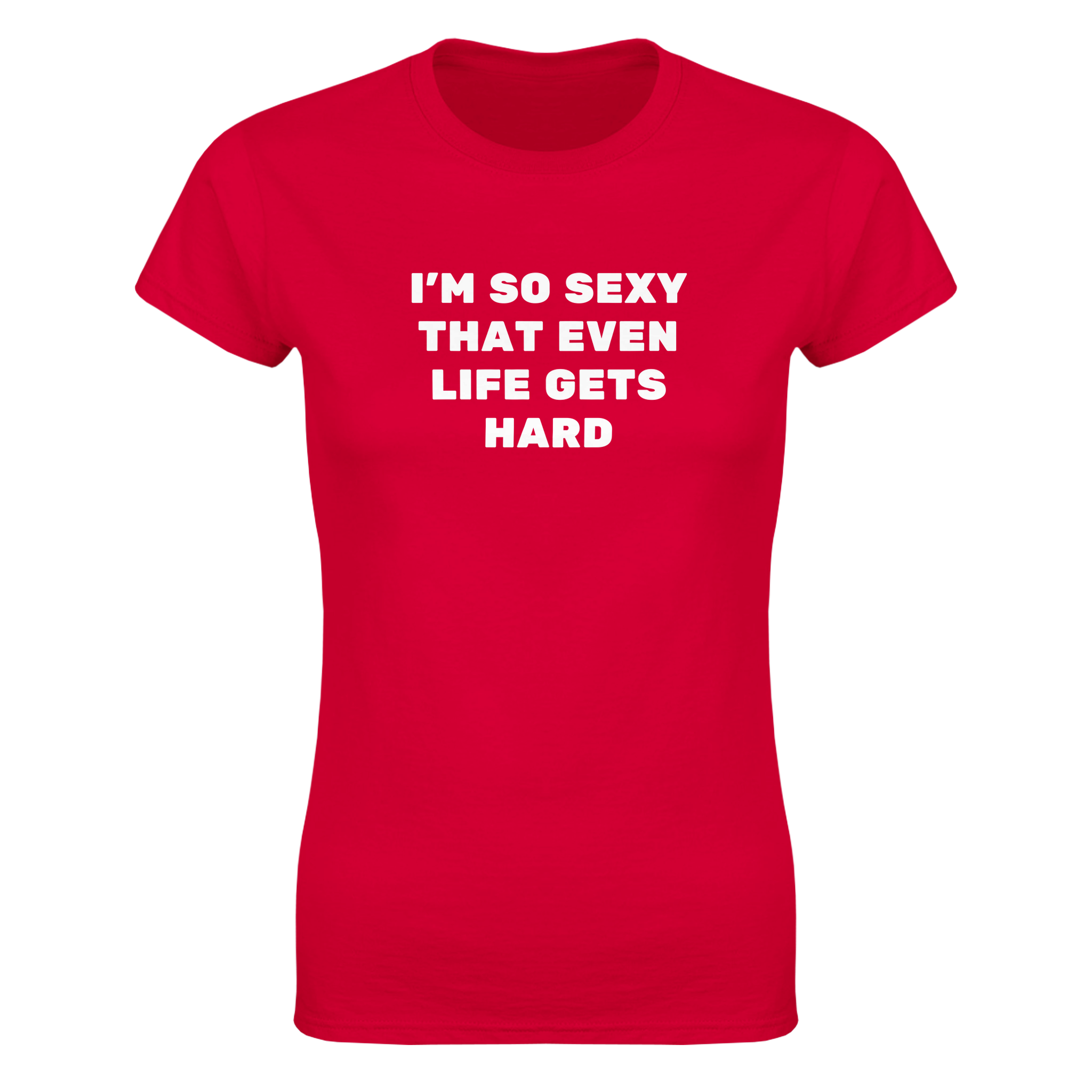 I'm so sexy that even life gets hard – morsom dame-t-skjorte fra Køddeklær