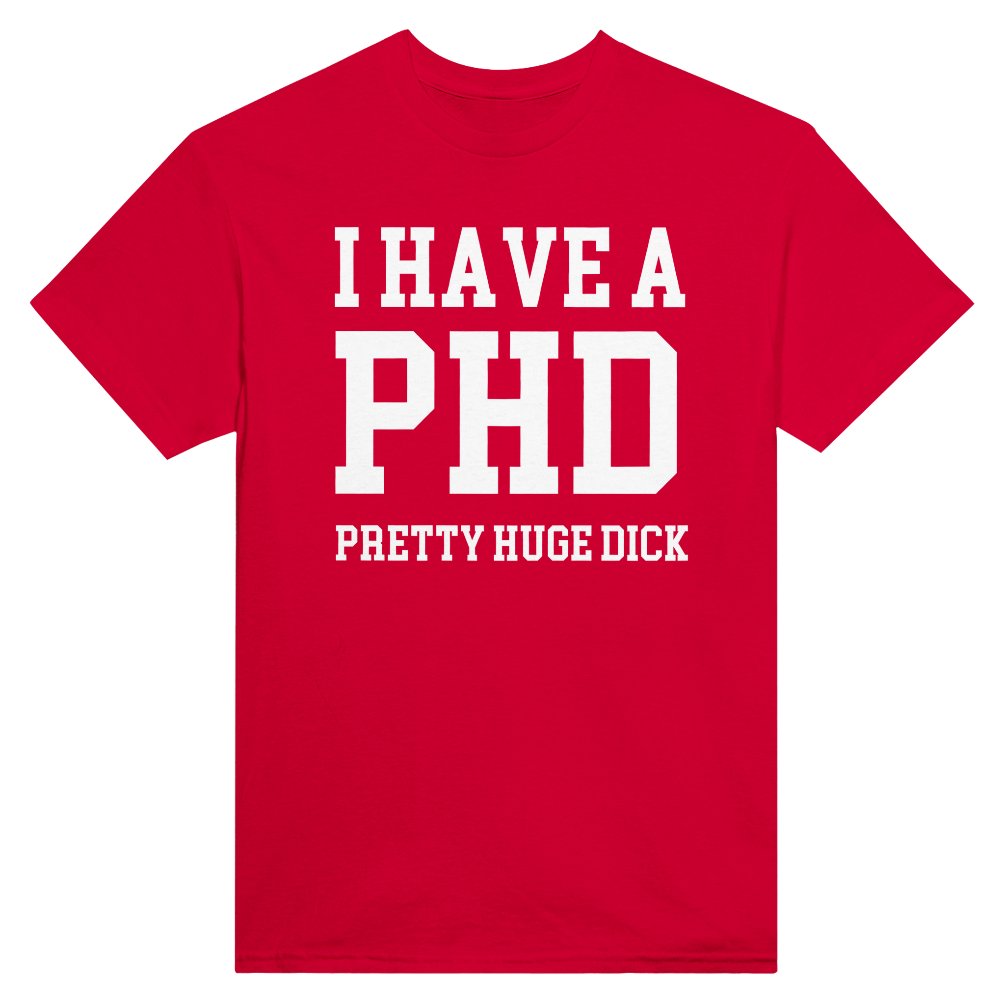 I have a phd pretty huge dick – morsom t-skjorte fra Køddeklær