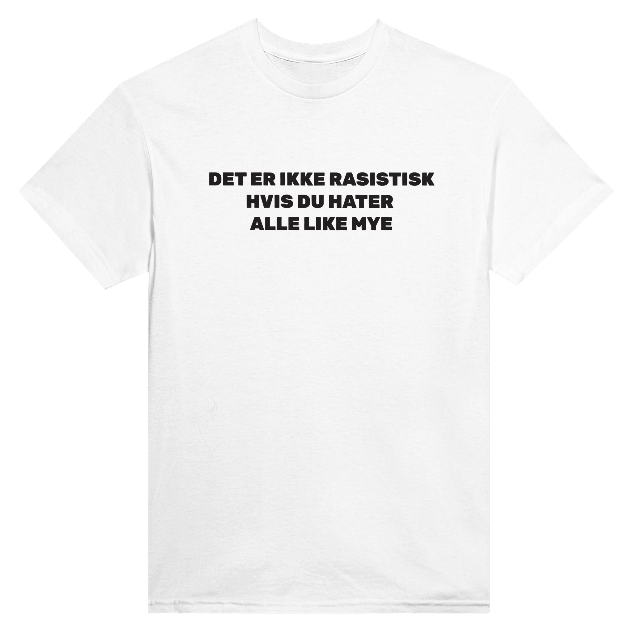 Det er ikke rasistisk hvis du hater alle like mye – morsom t-skjorte fra Køddeklær