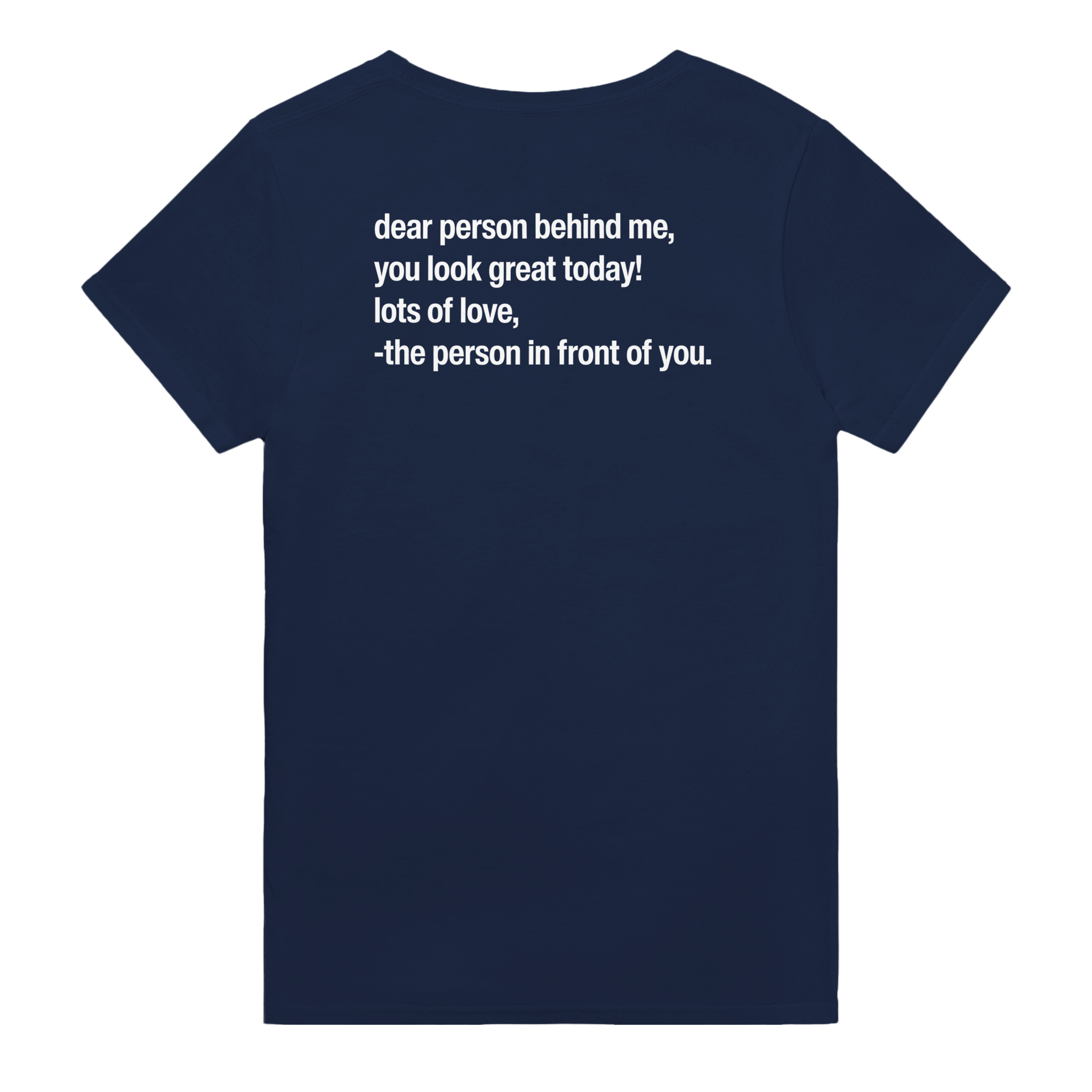 Dear person behind me, you look great today! lots of love, - the person in front of you. – morsom t-skjorte med backprint fra Køddeklær