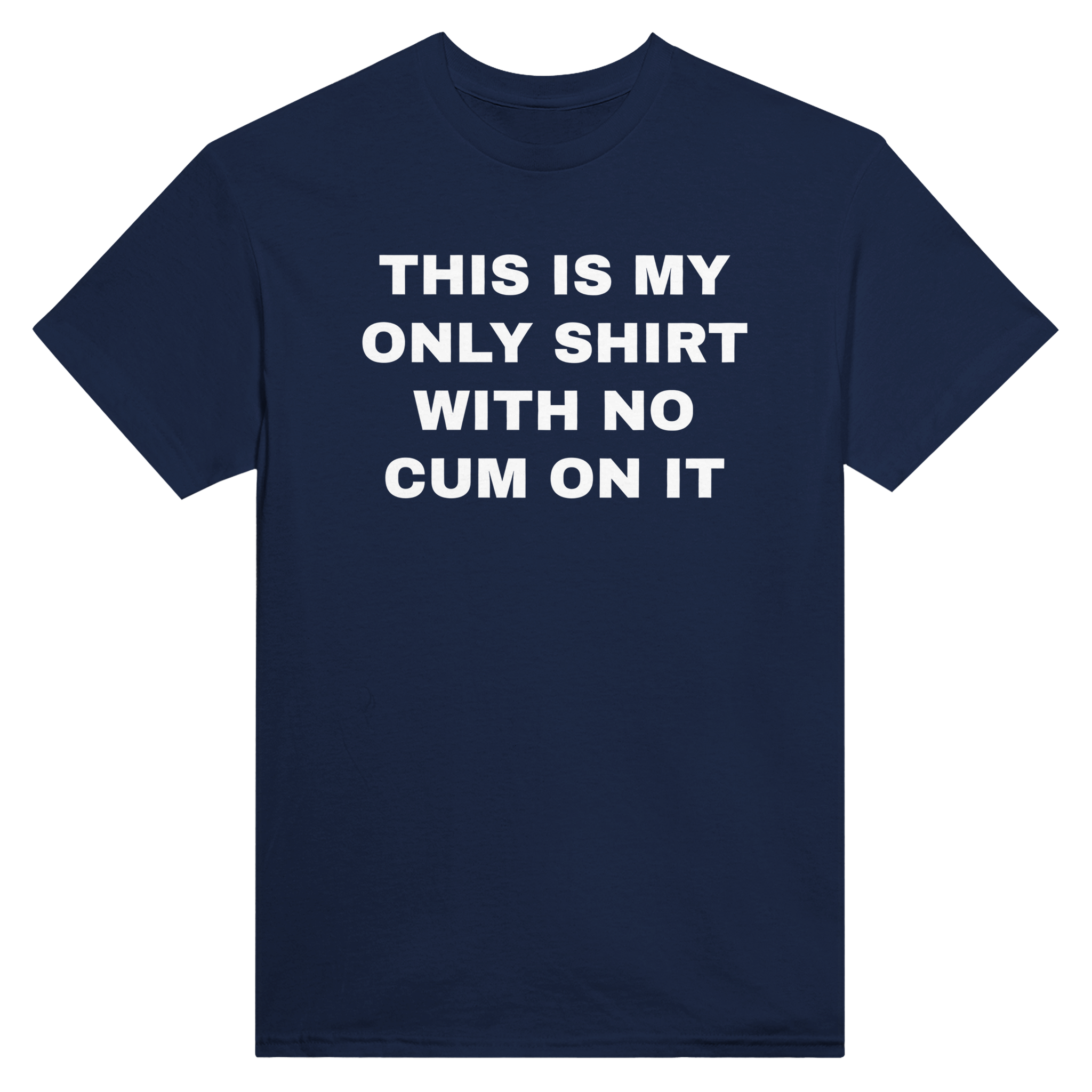 This is my only shirt with no cum on it – morsom t-skjorte fra Køddeklær