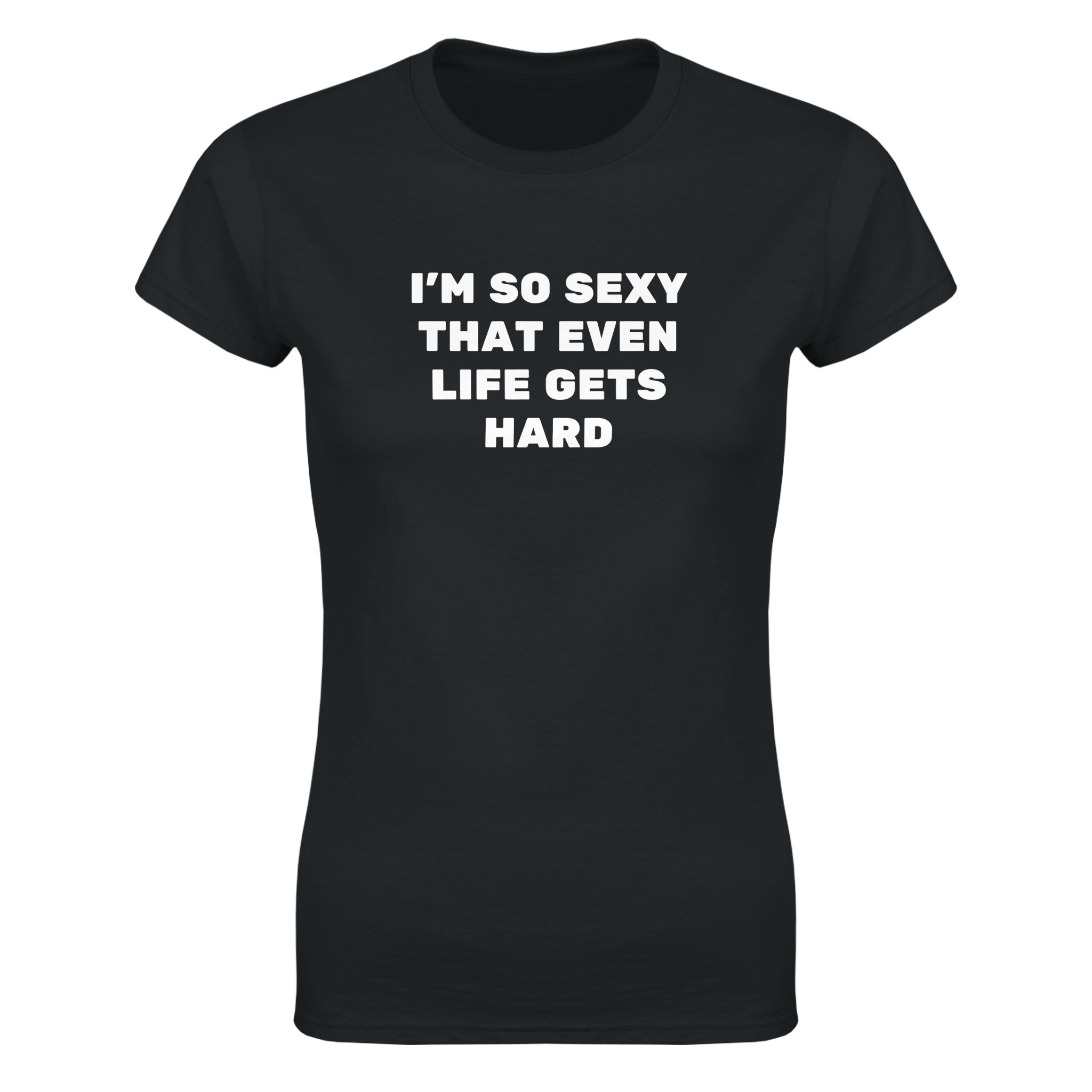 I'm so sexy that even life gets hard – morsom dame-t-skjorte fra Køddeklær