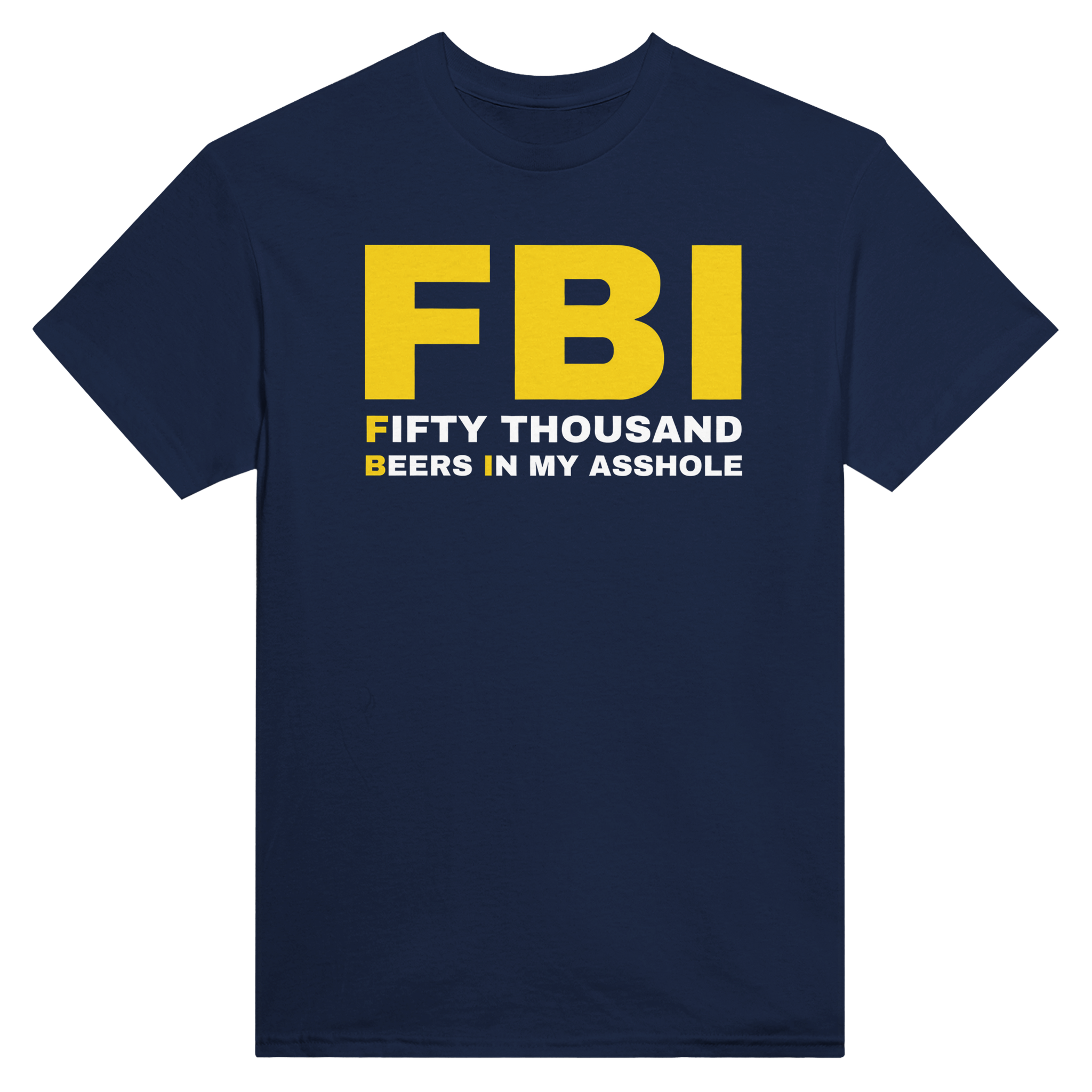 Fbi fifty thousand beers in my asshole – morsom t-skjorte fra Køddeklær