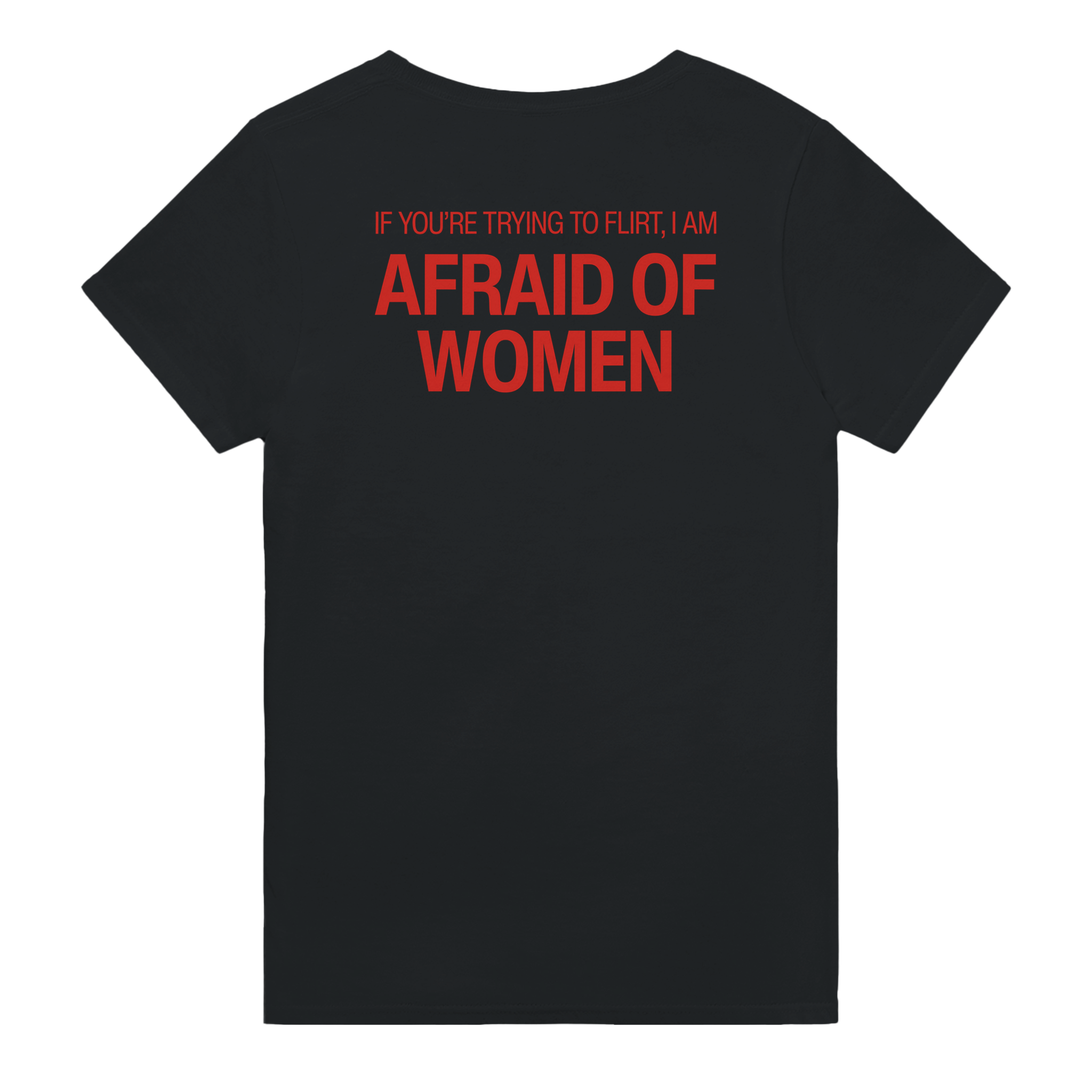 If you're trying to flirt i am afraid of women – morsom t-skjorte med backprint fra Køddeklær