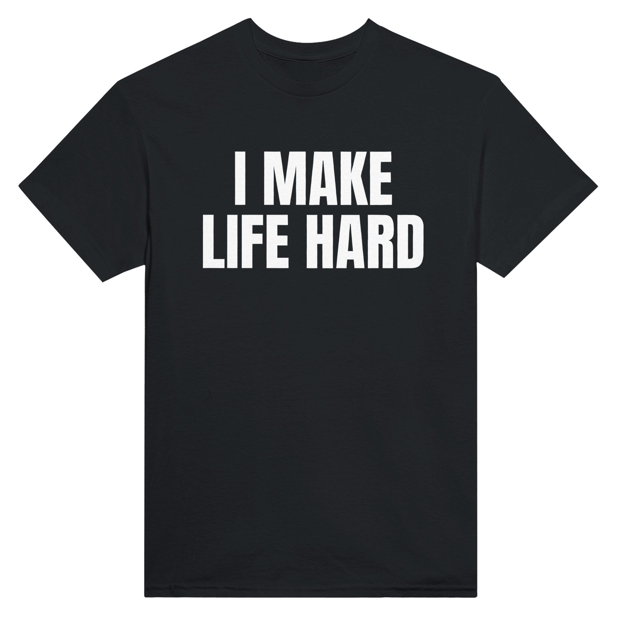 I make life hard – morsom t-skjorte fra Køddeklær