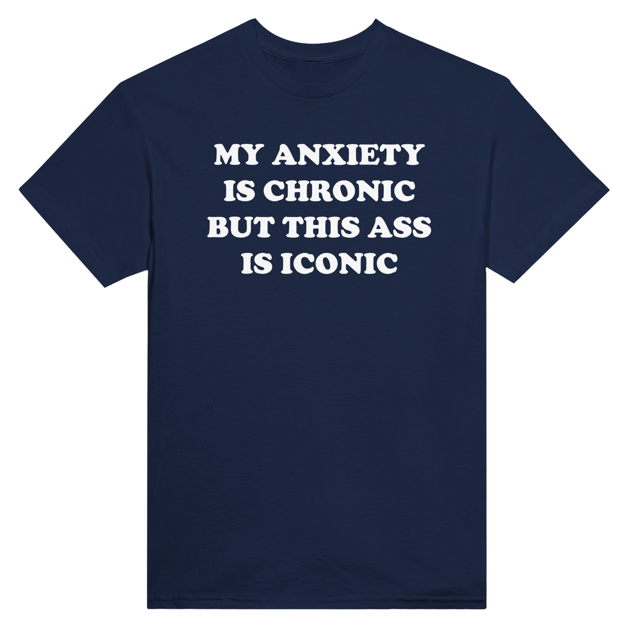 My anxiety is chronic but this ass is iconic – morsom t-skjorte fra Køddeklær