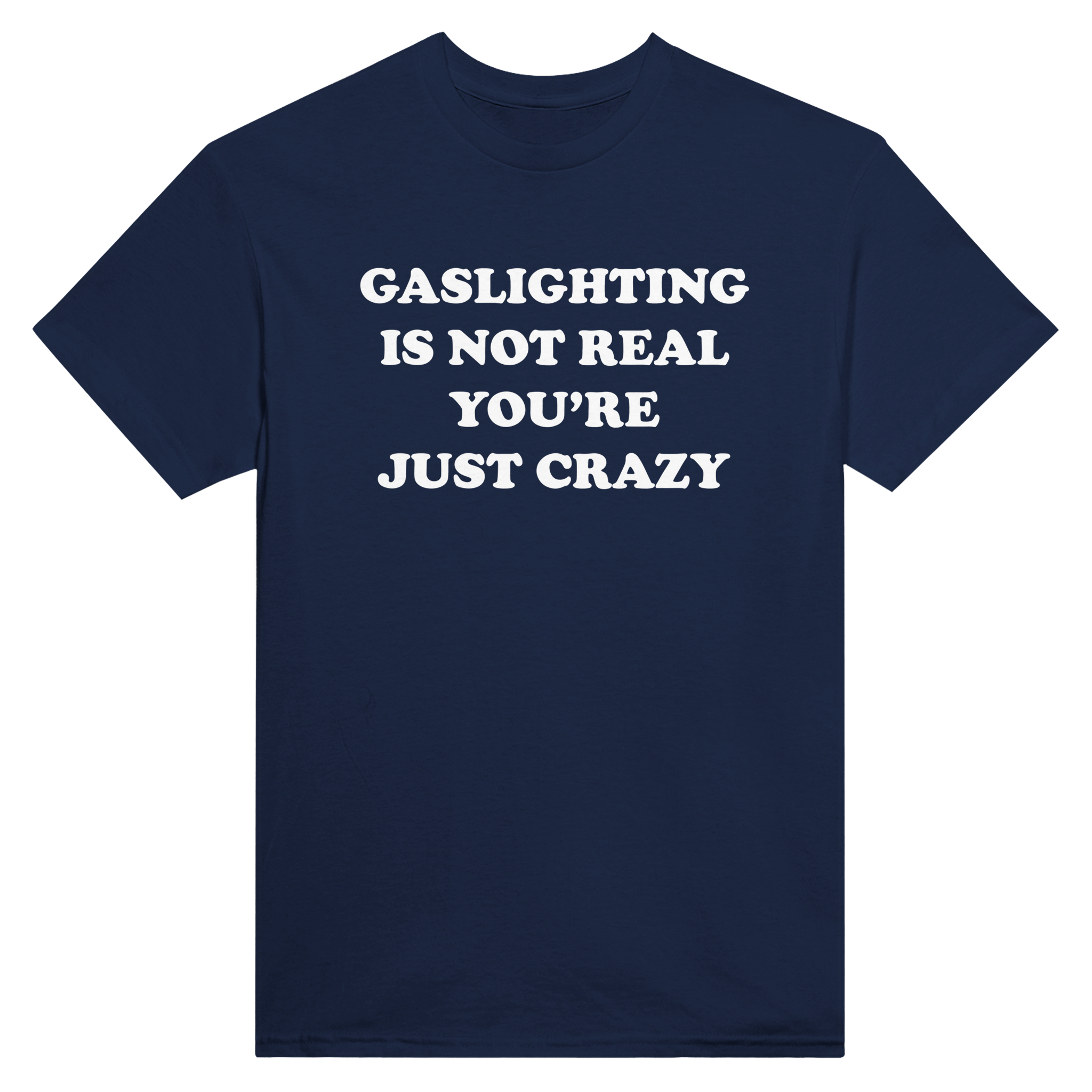 Gaslightning is not real you're just crazy – morsom t-skjorte fra Køddeklær